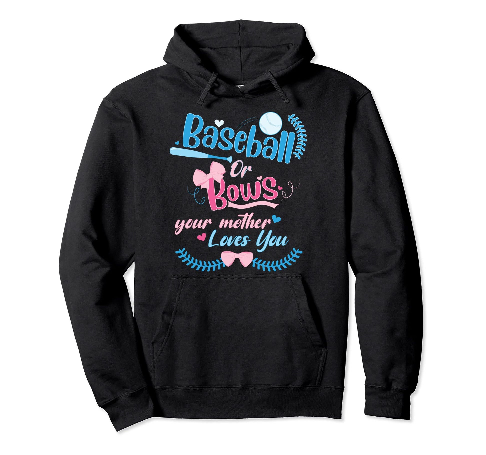 Baseball Or Bows Your Mother Loves Hoodie - Fun Novelty Design Men Women - T-Shirt, Sweatshirt, Hoodie