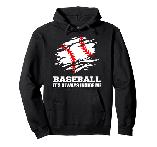 Baseball Its Always Inside Me Funny Hoodie - Casual Everyday Wear Unisex - T-Shirt, Sweatshirt, Hoodie
