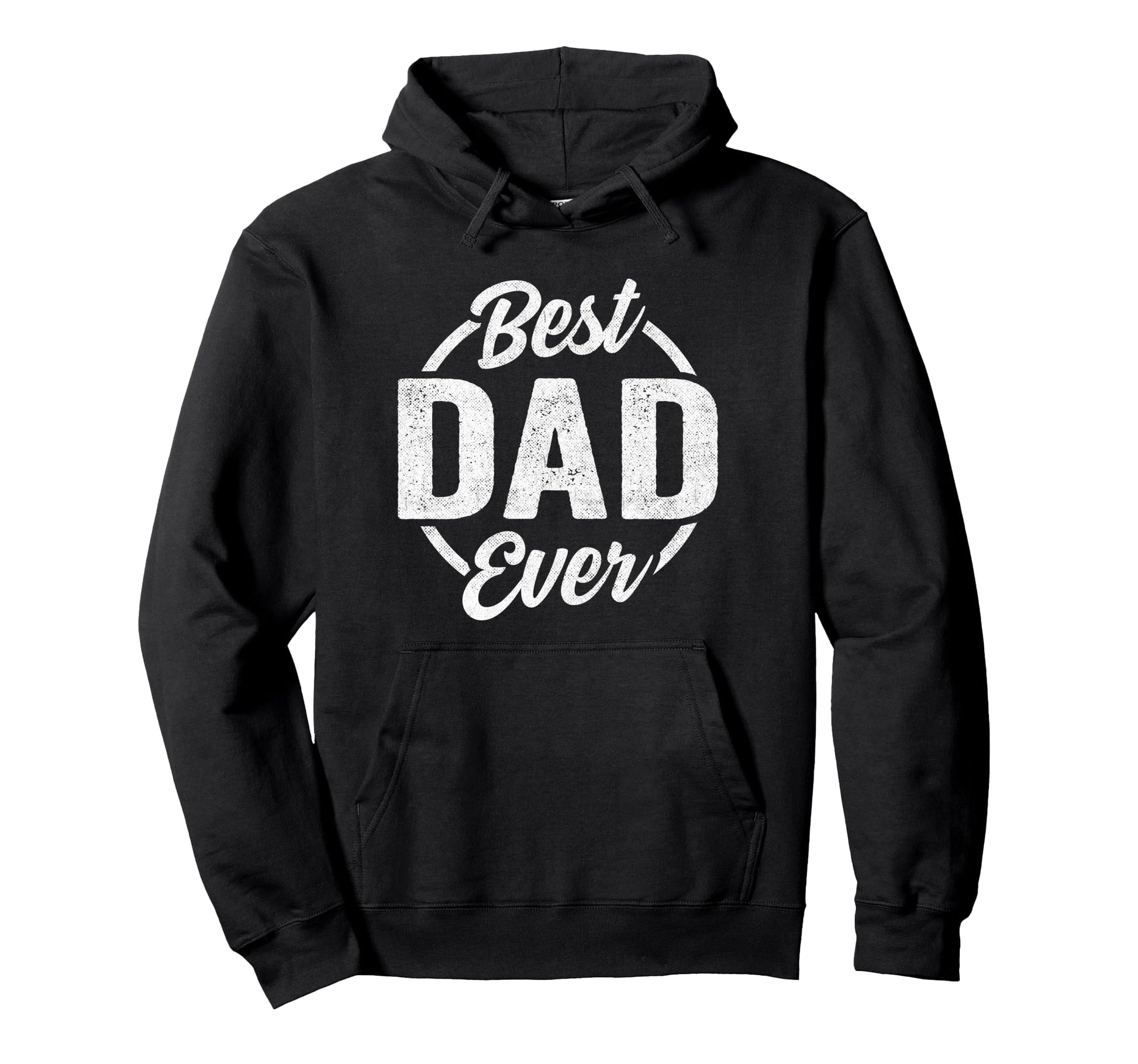 Best Dad Ever Funny Fathers Day Dad Hoodie - Unique Graphic Men Women - T-Shirt, Sweatshirt, Hoodie
