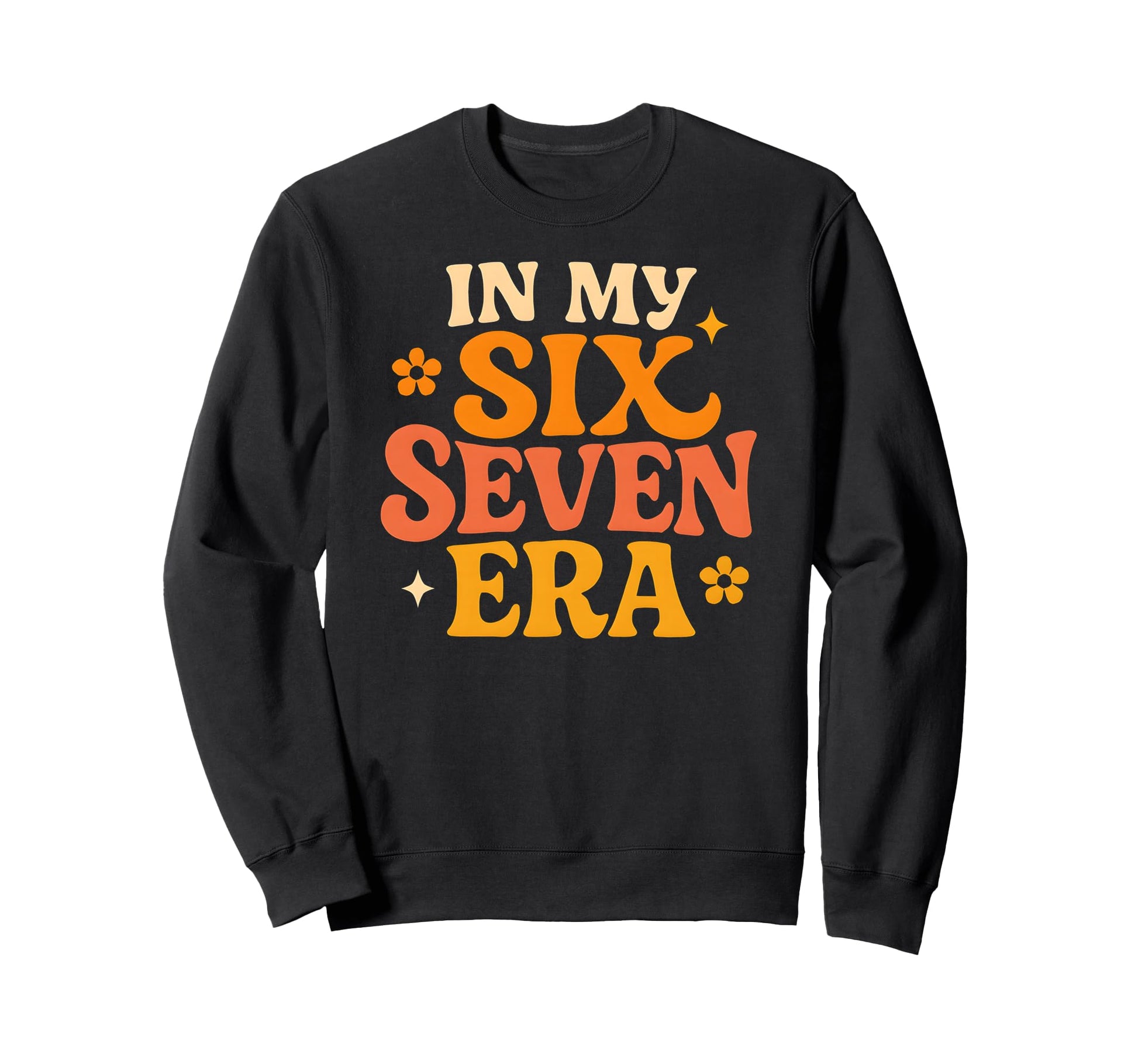 My Six Seven Era Funny Groovy Sweatshirt - Streetwear Style Men Women - T-Shirt, Sweatshirt, Hoodie