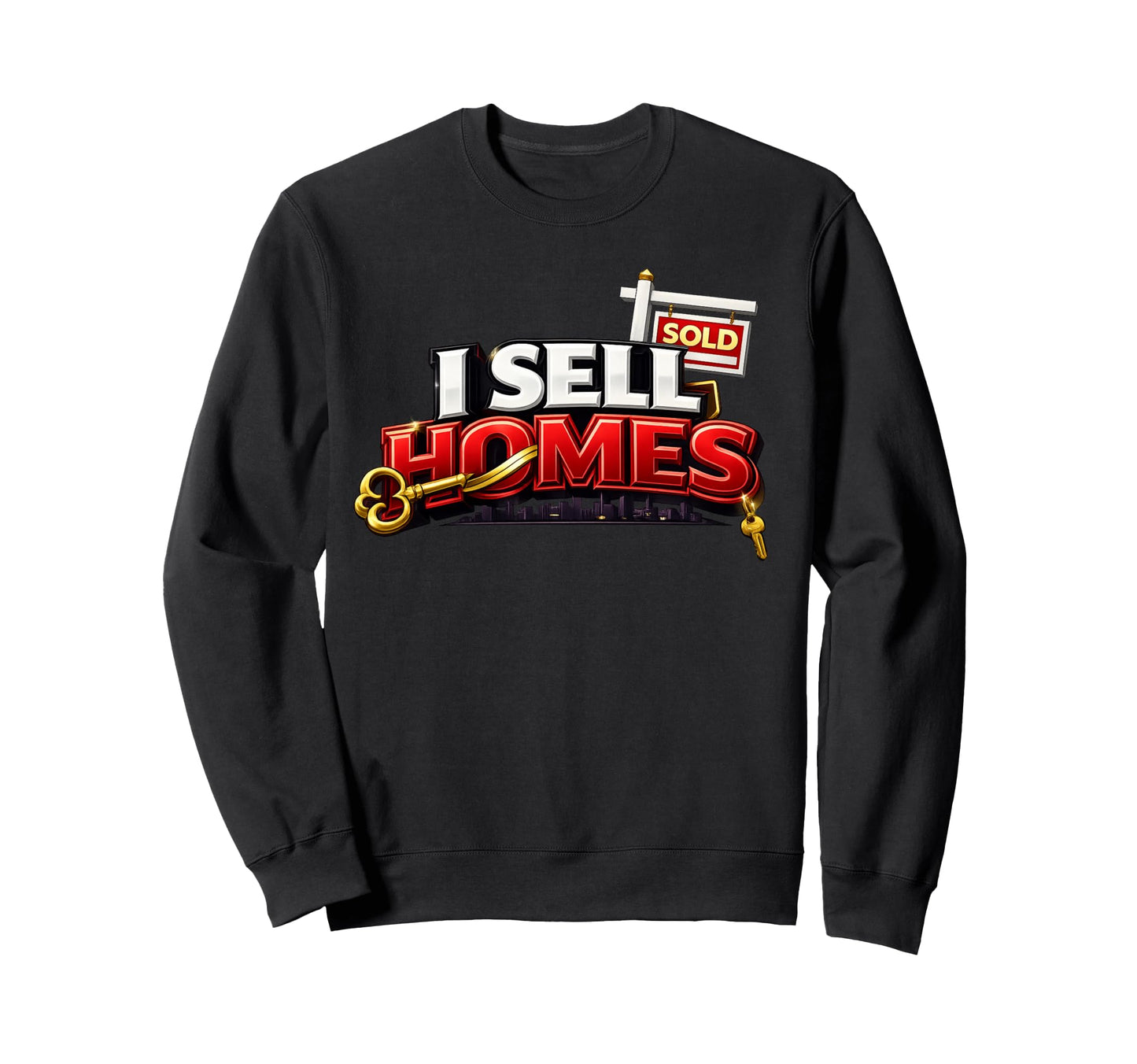 I Sell Homes Estate Agent Home Sweatshirt - Casual Everyday Wear Unisex - T-Shirt, Sweatshirt, Hoodie