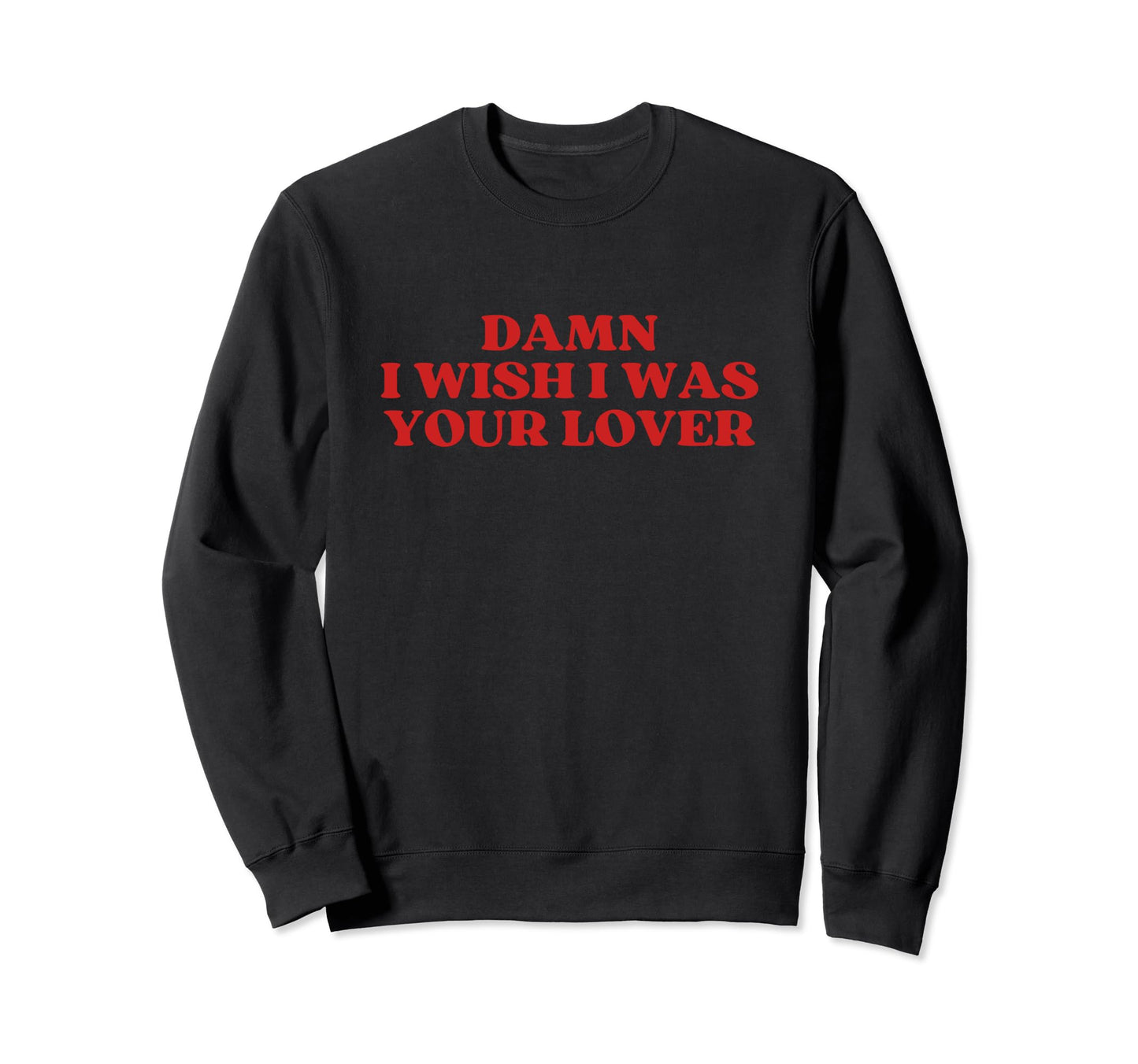 Damn I Wish I Was Your Lover Y2K Sweatshirt - Aesthetic Graphic Men Women - T-Shirt, Sweatshirt, Hoodie