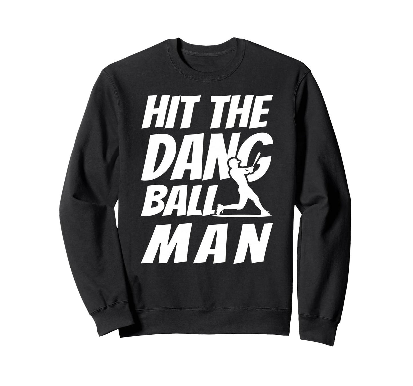 Hit Dang Ball Sarcastic Funny Sweatshirt - Casual Everyday Wear Unisex - T-Shirt, Sweatshirt, Hoodie