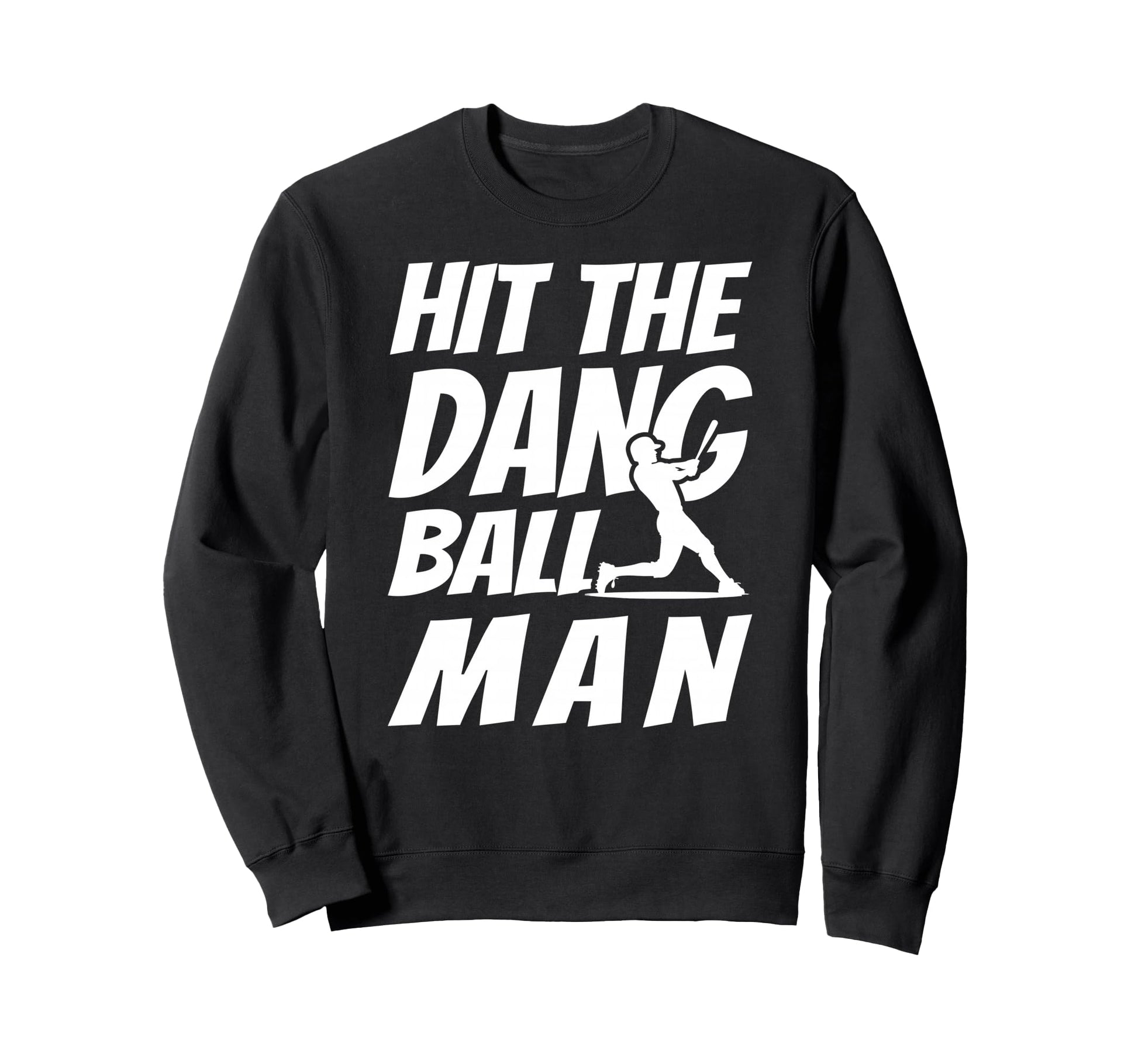 Hit Dang Ball Sarcastic Funny Sweatshirt - Casual Everyday Wear Unisex - T-Shirt, Sweatshirt, Hoodie