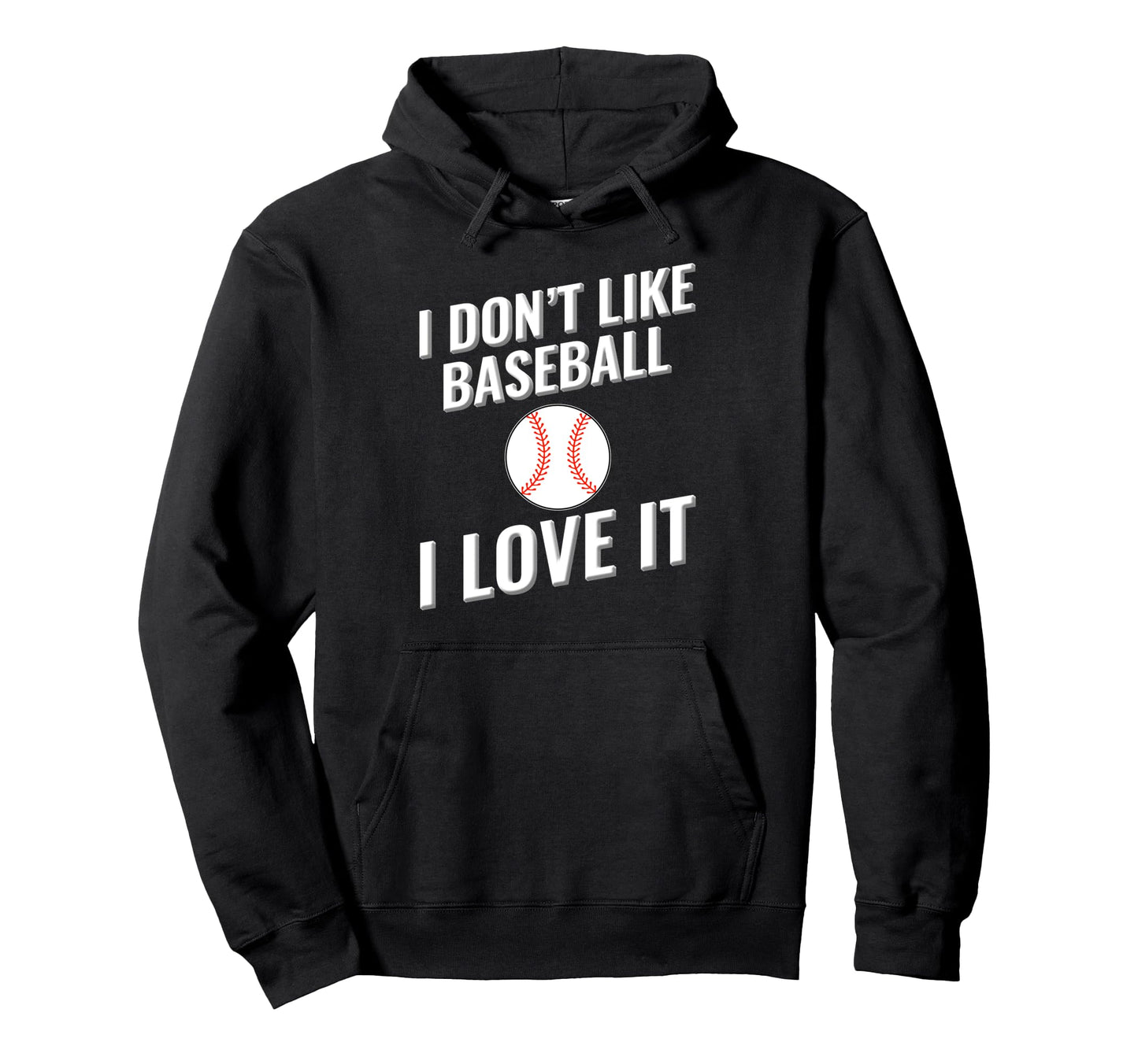 I Dont Like Baseball I Love It Hoodie - Custom Art Print for Adults - T-Shirt, Sweatshirt, Hoodie