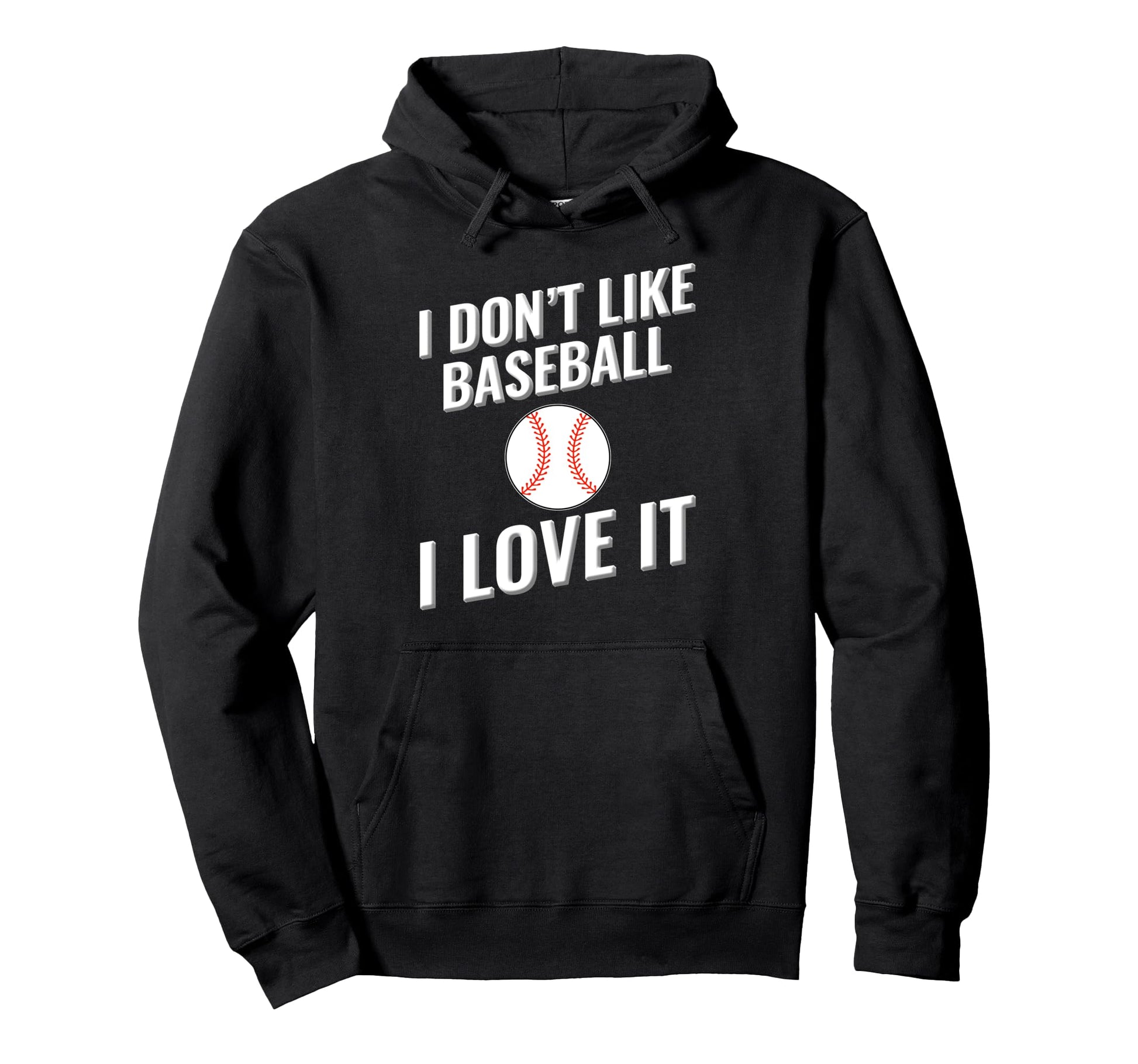 I Dont Like Baseball I Love It Hoodie - Custom Art Print for Adults - T-Shirt, Sweatshirt, Hoodie