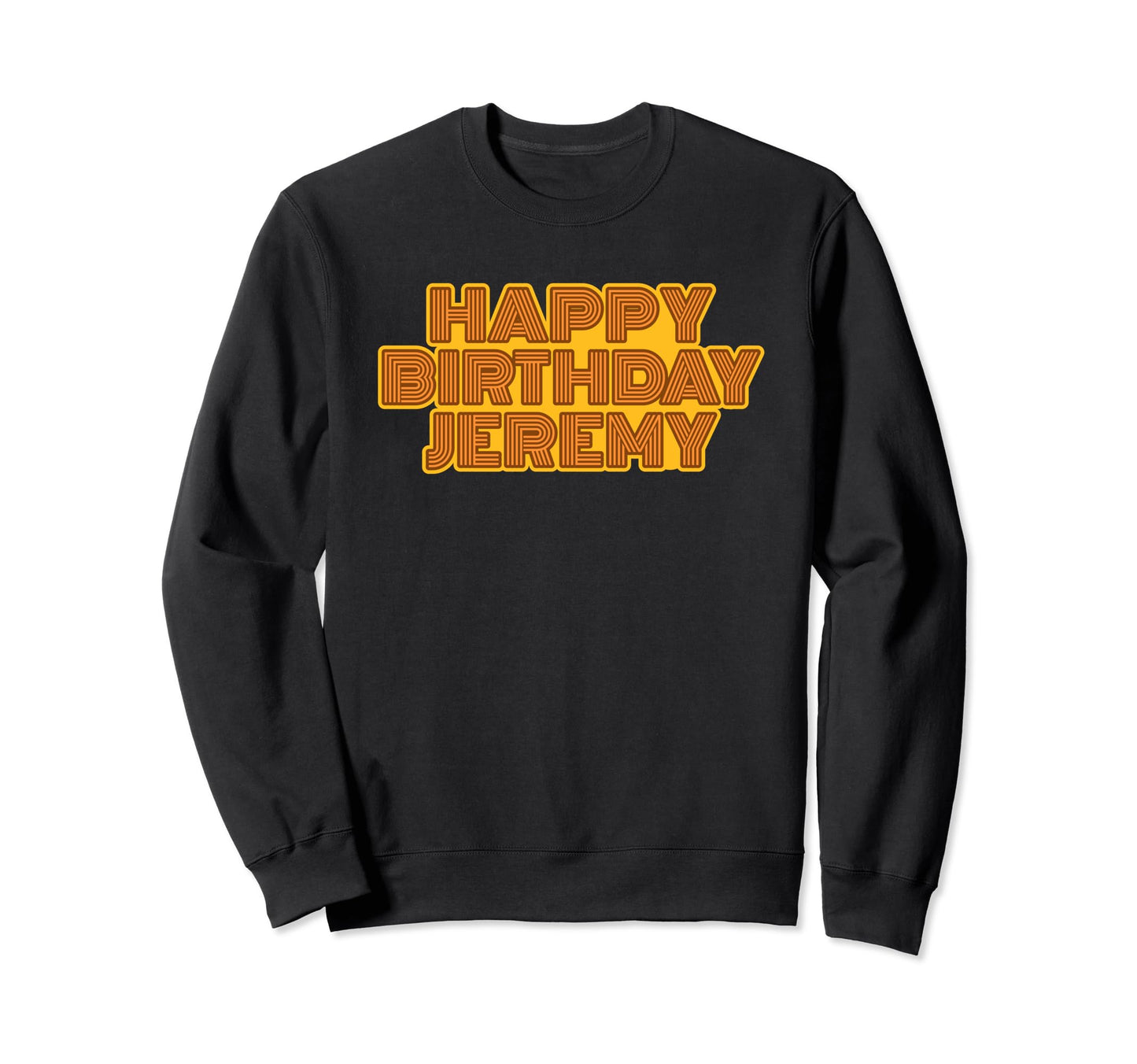Happy Birthday Jeremy Personalized Name Sweatshirt - Unique Graphic Unisex - T-Shirt, Sweatshirt, Hoodie