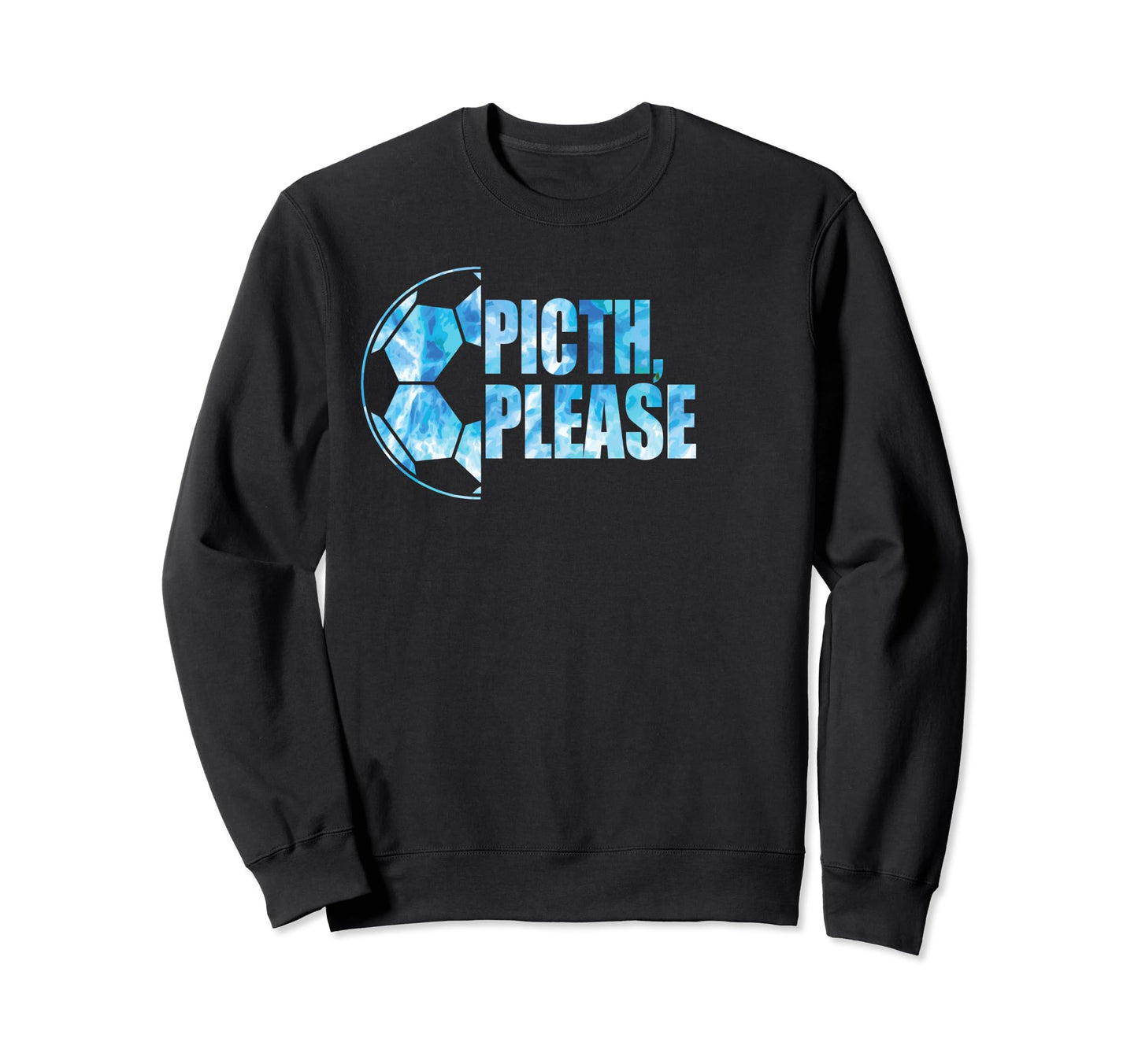 Pitch Please Soccer Football Goal Sweatshirt - Graphic Print Unisex - T-Shirt, Sweatshirt, Hoodie