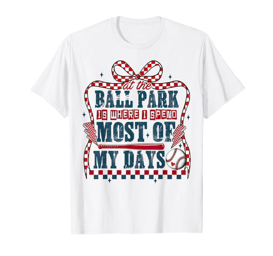 Ballpark Is Where I Spend Most T-Shirt - Casual Everyday Wear for Adults - T-Shirt, Sweatshirt, Hoodie