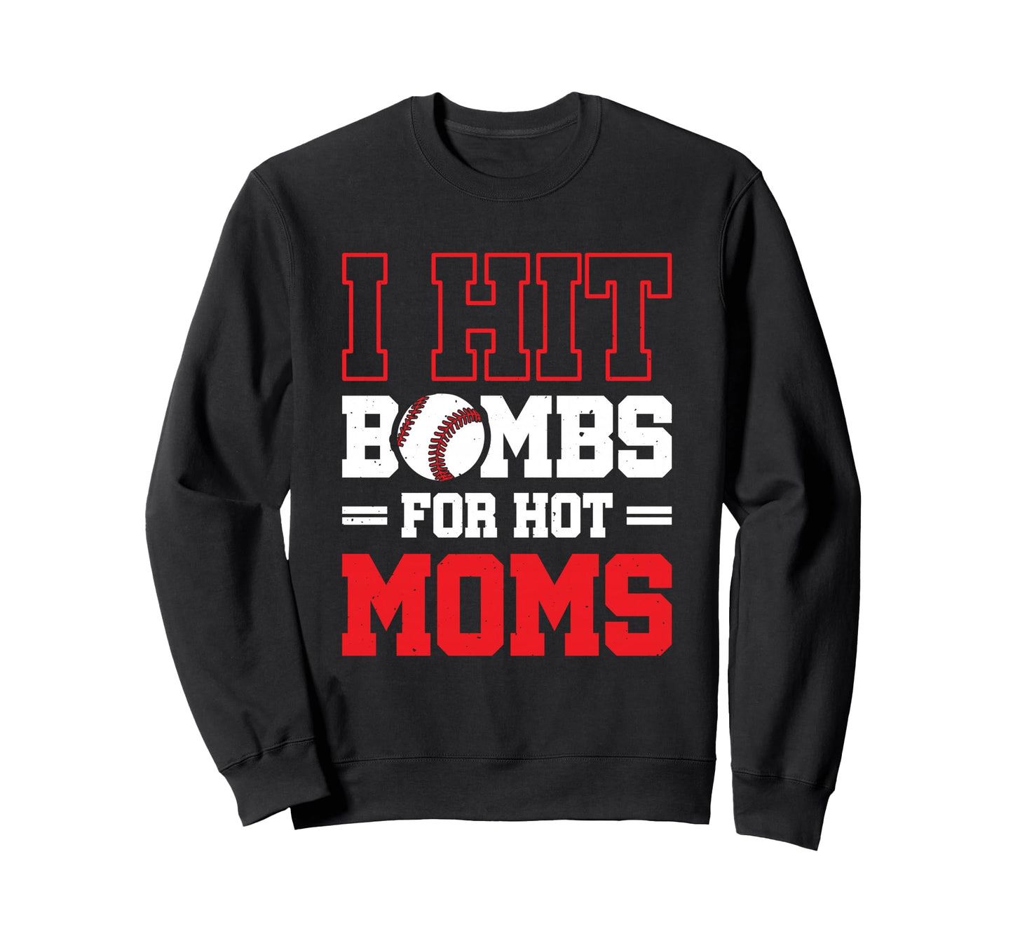 I Hit Bombs Hot Moms Baseball Sweatshirt - Novelty Apparel for Adults - T-Shirt, Sweatshirt, Hoodie