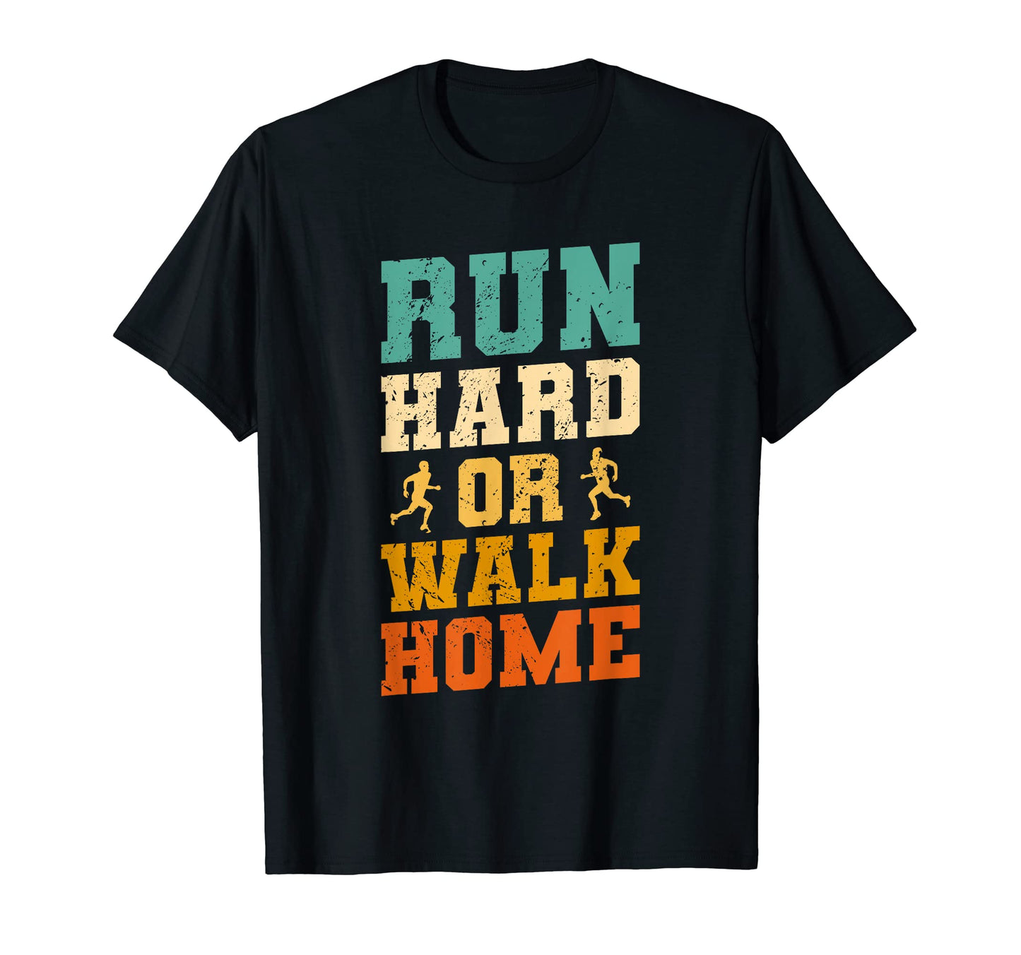 Run Hard Or Walk Home Marathon Running T-Shirt - Fun Novelty Design Unisex - T-Shirt, Sweatshirt, Hoodie