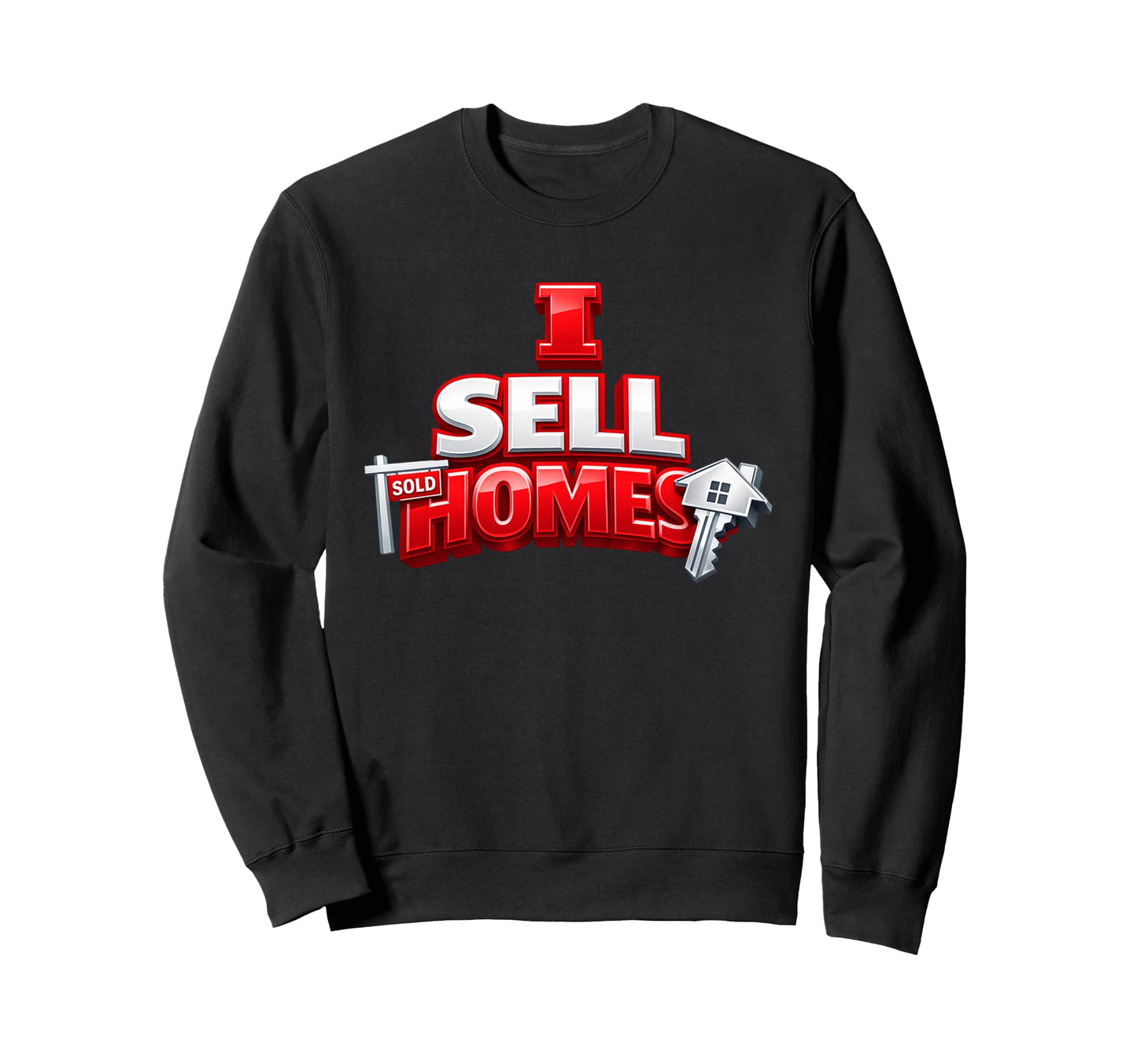 I Sell Homes Agent Gift Home Selling Sweatshirt - Graphic Print Men Women - T-Shirt, Sweatshirt, Hoodie