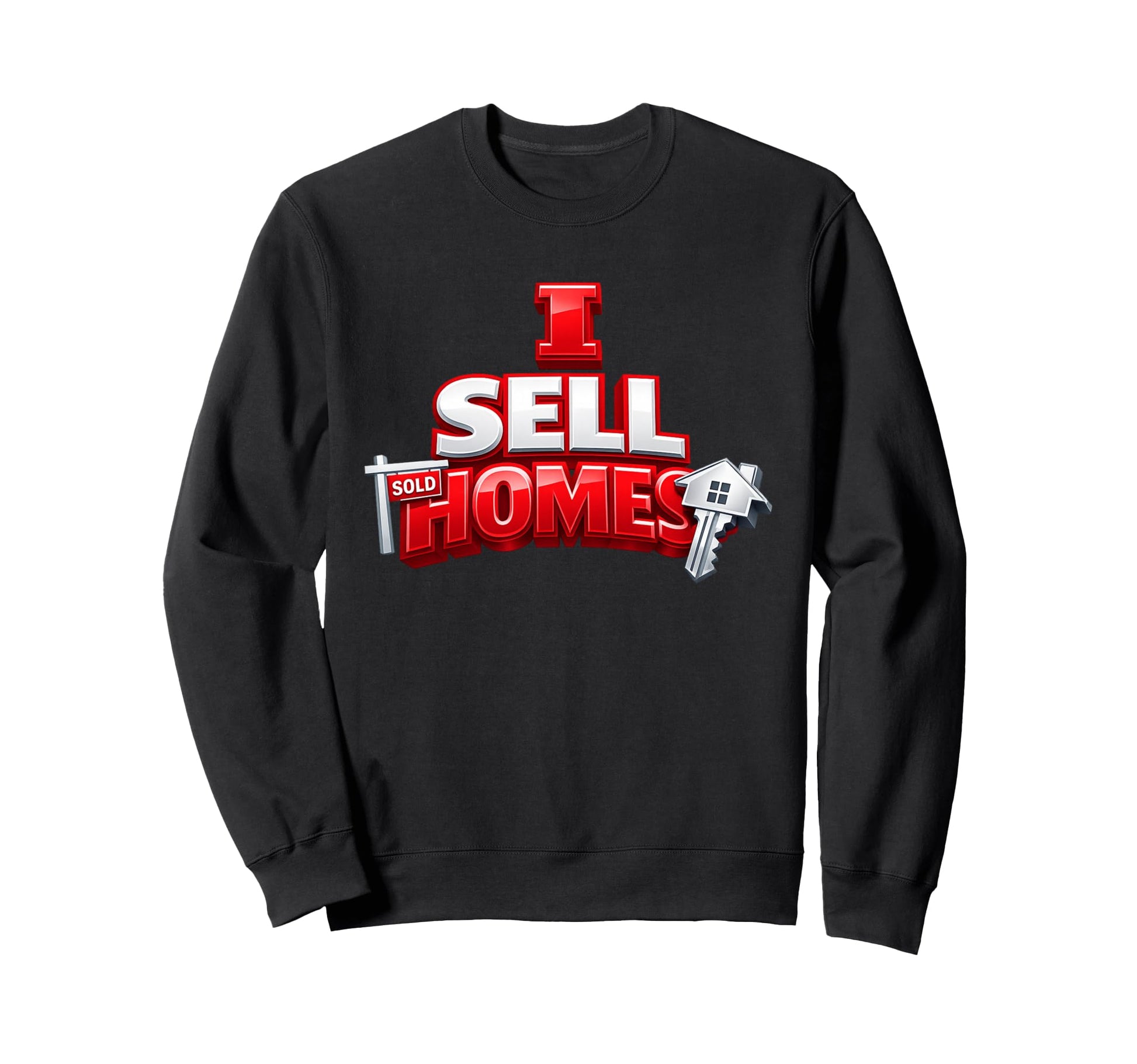 I Sell Homes Agent Gift Home Selling Sweatshirt - Graphic Print Men Women - T-Shirt, Sweatshirt, Hoodie
