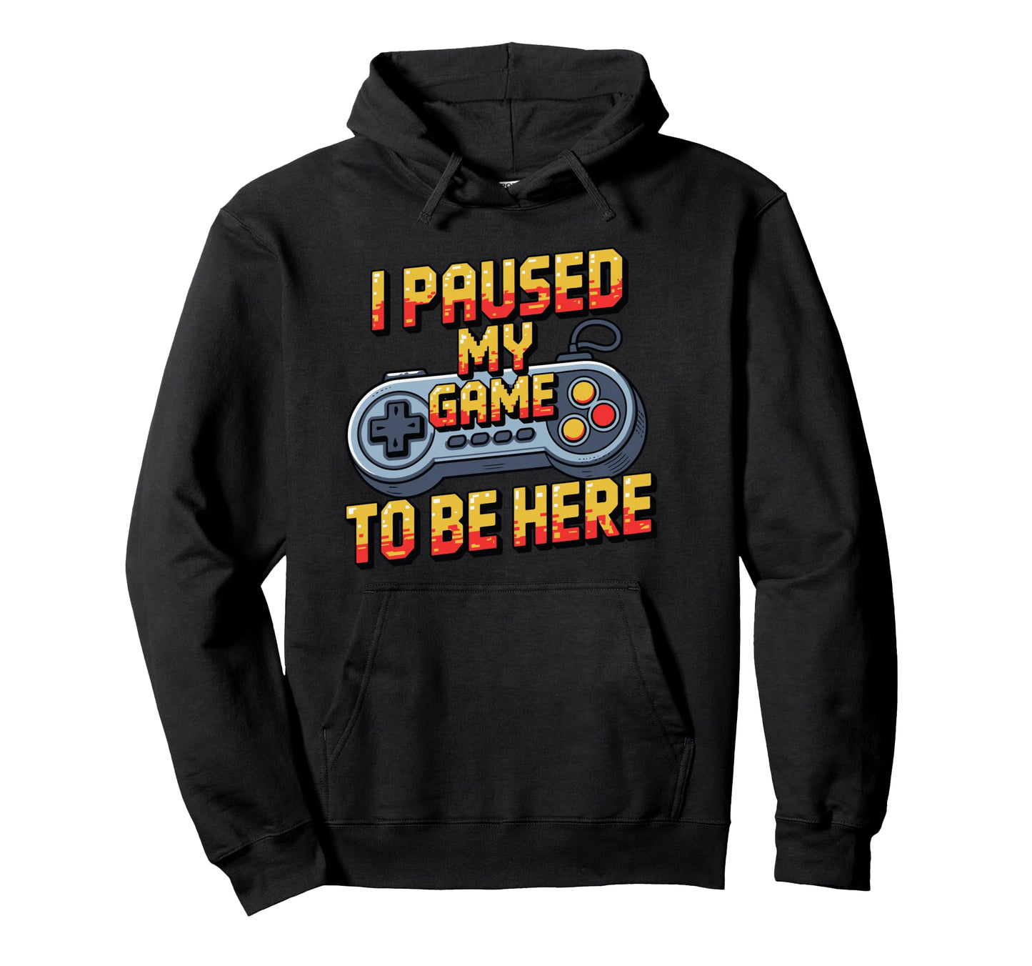 I Paused My Game To Be Here Funny Gamer Hoodie - Trendy Graphic for Adults - T-Shirt, Sweatshirt, Hoodie
