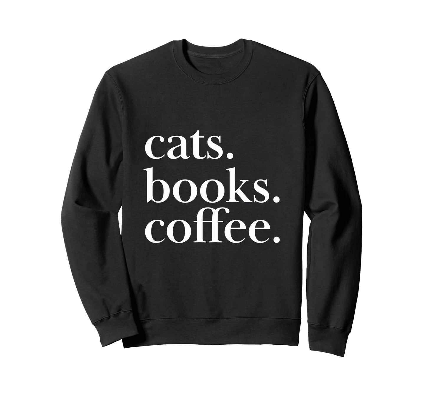 Cats Books Coffee Feline Caffeine Sweatshirt - Streetwear Style for Adults - T-Shirt, Sweatshirt, Hoodie