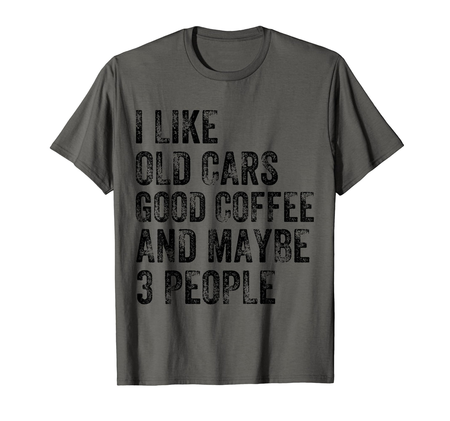 I Like Old Cars Coffee And Maybe 3 T-Shirt - Streetwear Style Unisex - T-Shirt, Sweatshirt, Hoodie