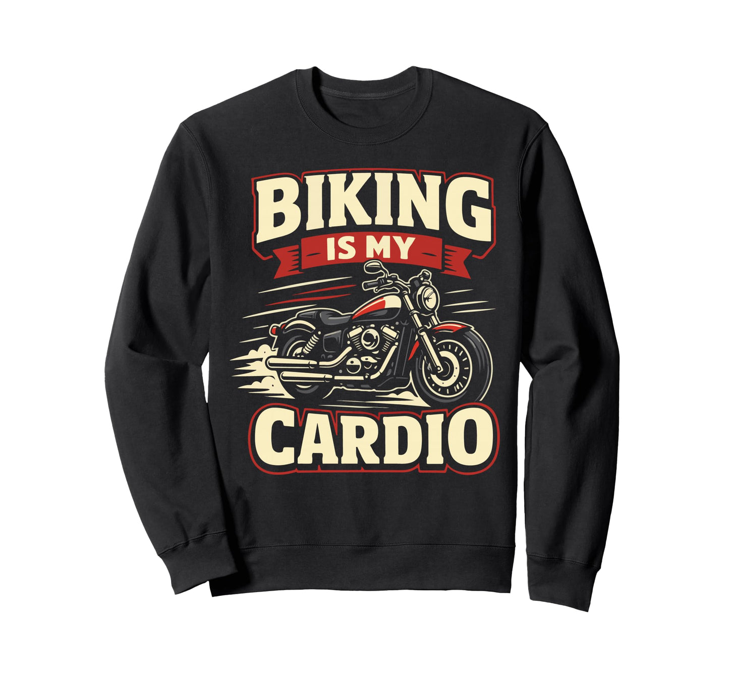 Motorcycle Biker Biking Is My Cardio Sweatshirt - Custom Art Print Unisex - T-Shirt, Sweatshirt, Hoodie
