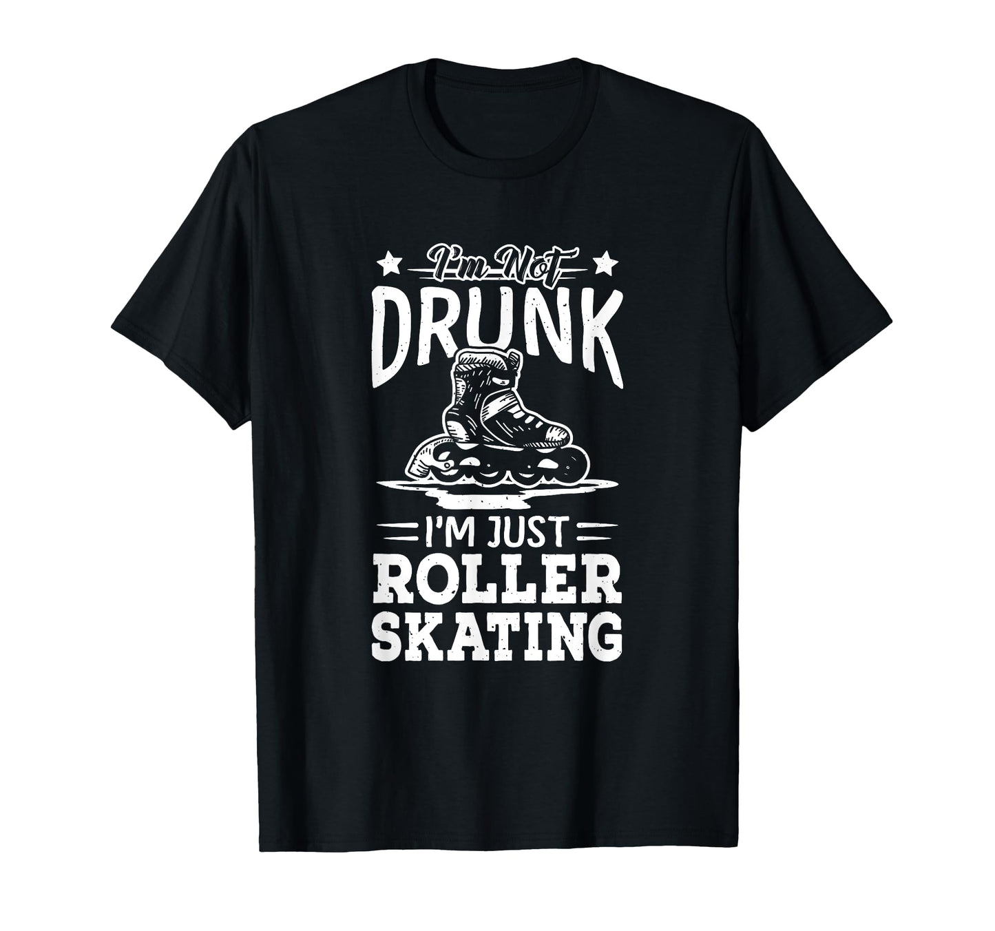 Not Drunk Im Just Roller Skating T-Shirt - Novelty Apparel Men Women - T-Shirt, Sweatshirt, Hoodie