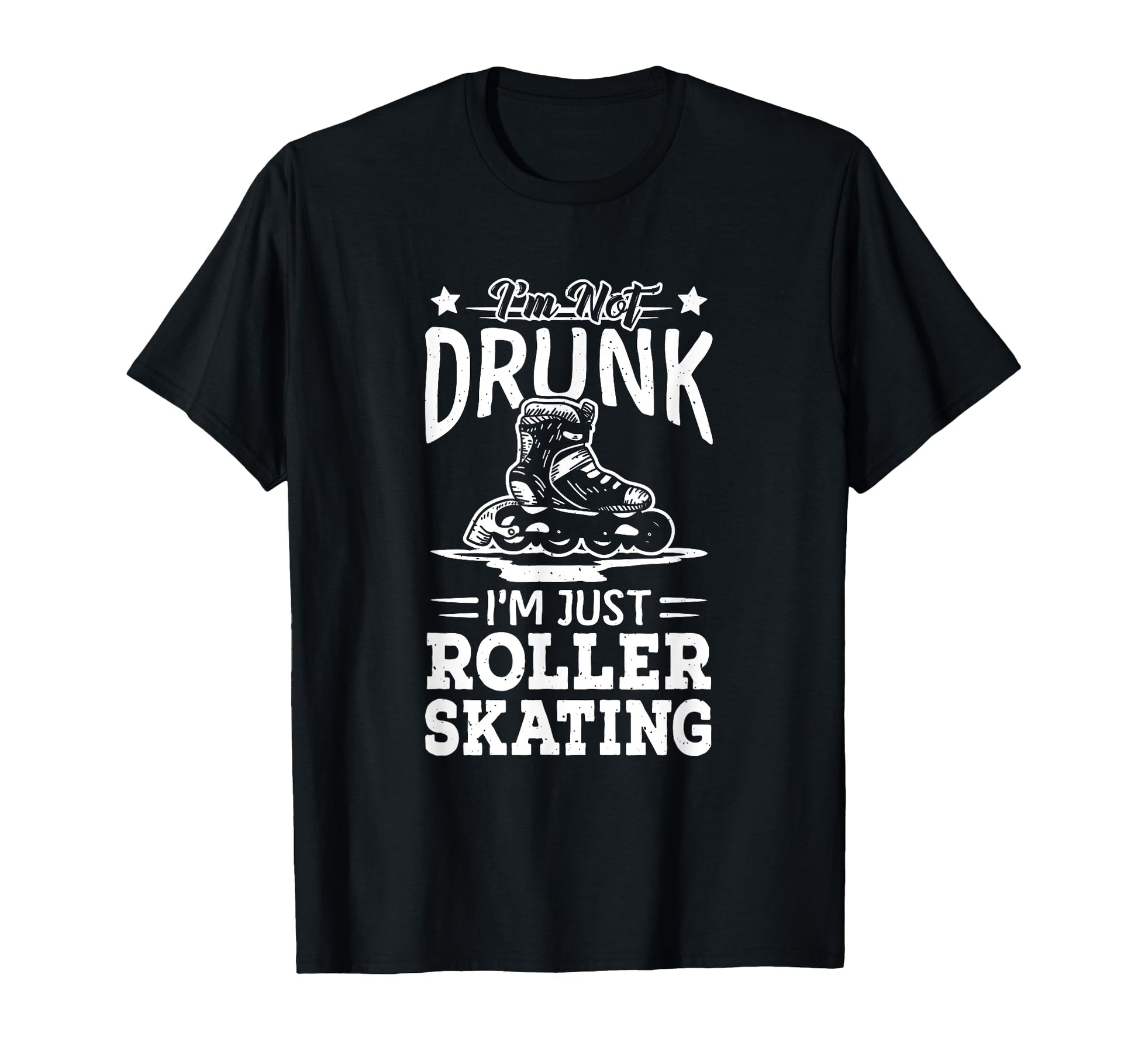Not Drunk Im Just Roller Skating T-Shirt - Novelty Apparel Men Women - T-Shirt, Sweatshirt, Hoodie