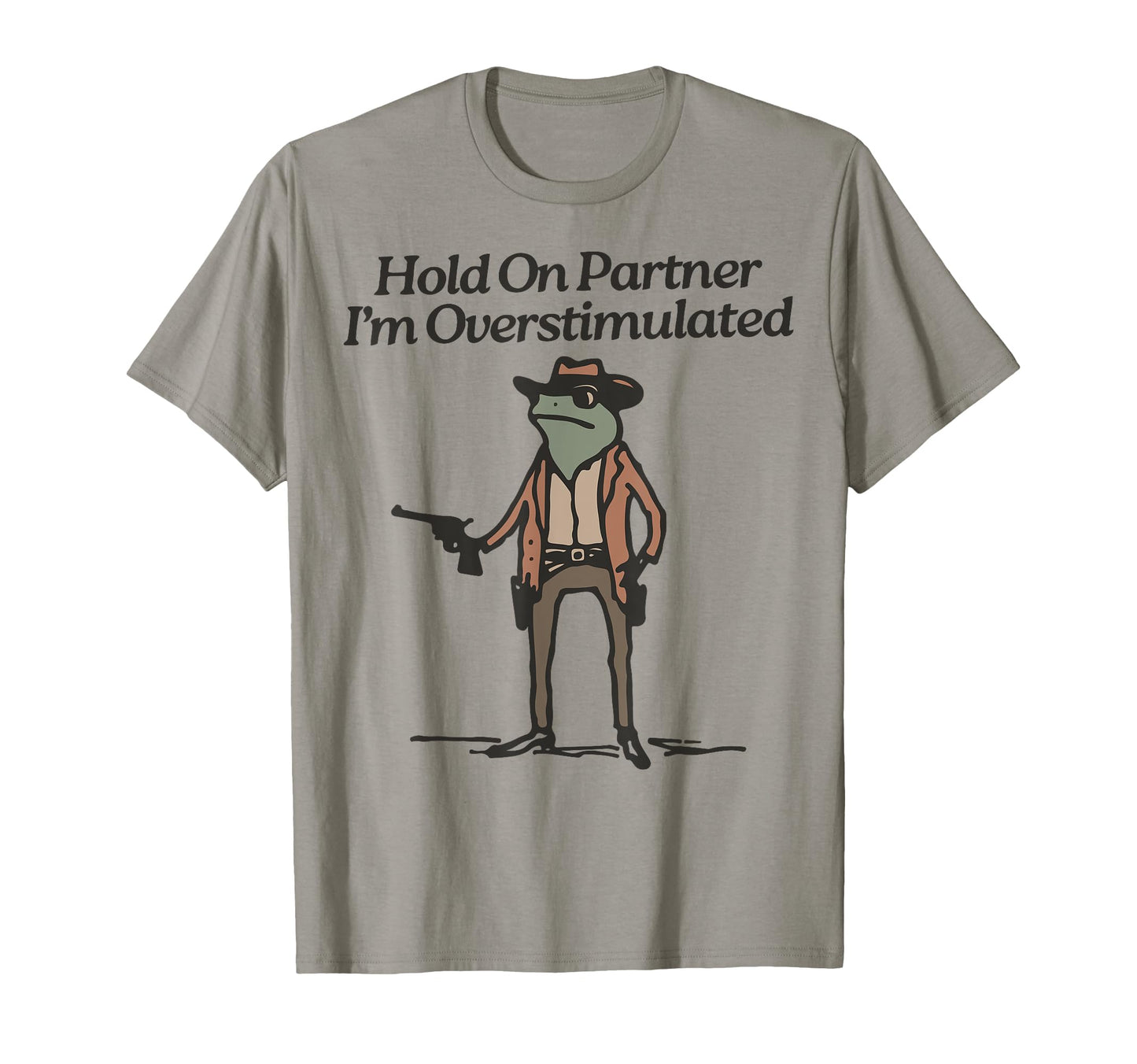 Hold Partner Im Overstimulated Cowboy T-Shirt - Minimalist Print Unisex - T-Shirt, Sweatshirt, Hoodie