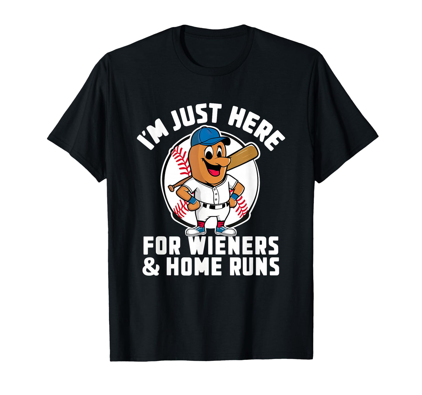 Im Just Here Wieners Homeruns Funny T-Shirt - Custom Art Print Unisex - T-Shirt, Sweatshirt, Hoodie