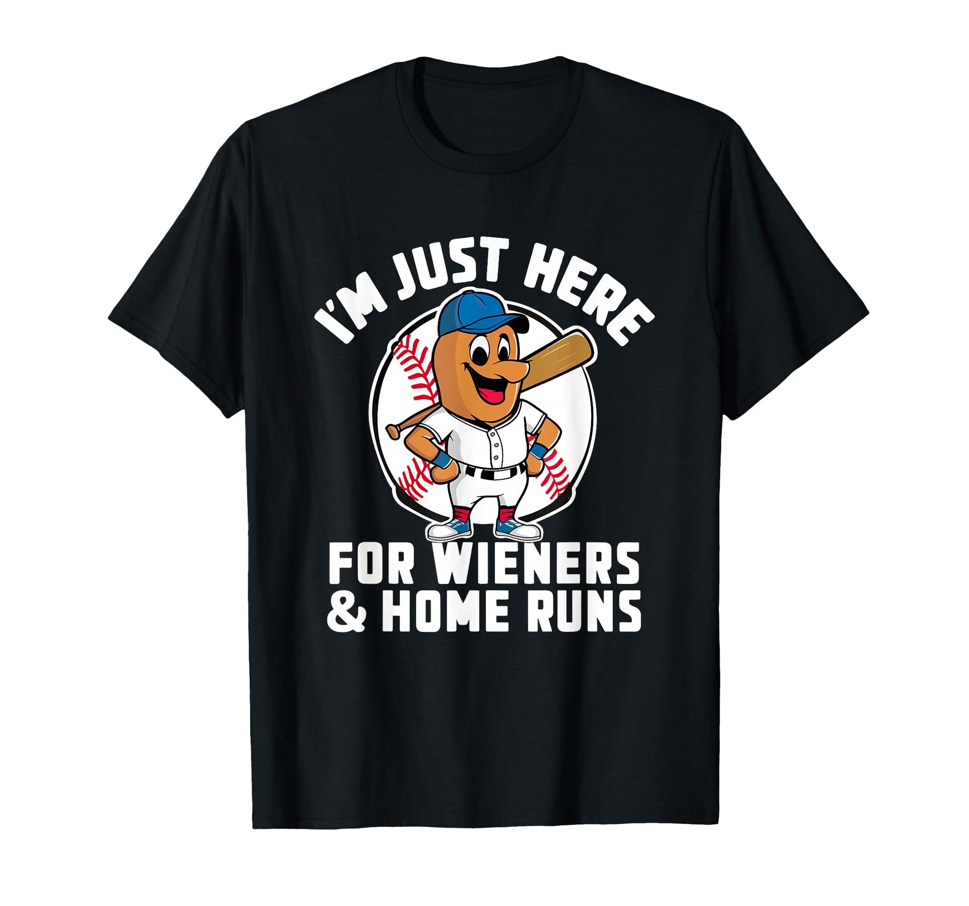 Im Just Here Wieners Homeruns Funny T-Shirt - Custom Art Print Unisex - T-Shirt, Sweatshirt, Hoodie