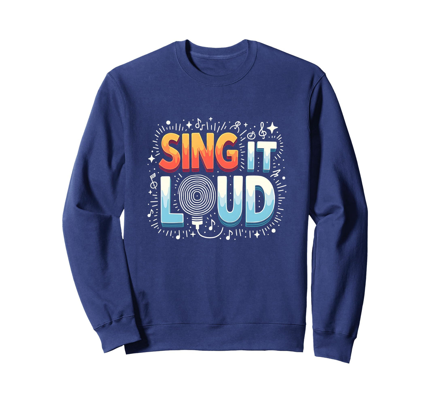 Sing It Loud Vibrant Music Sweatshirt - Fun Novelty Design Men Women - T-Shirt, Sweatshirt, Hoodie