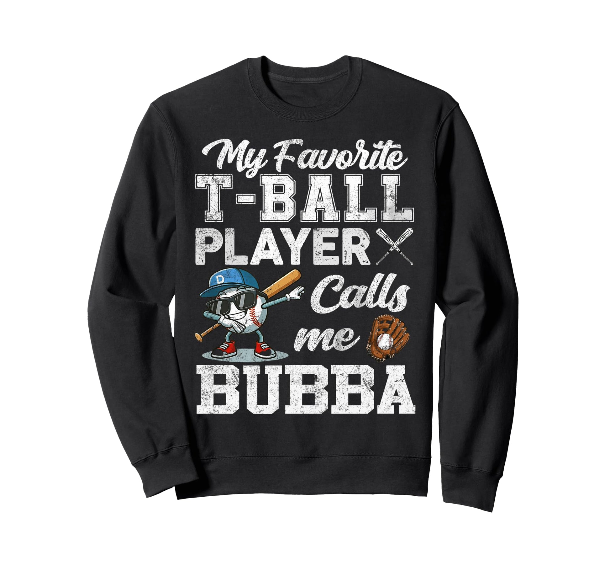 My Favorite T Ball Player Calls Me Bubba Sweatshirt - Trendy Graphic Unisex - T-Shirt, Sweatshirt, Hoodie
