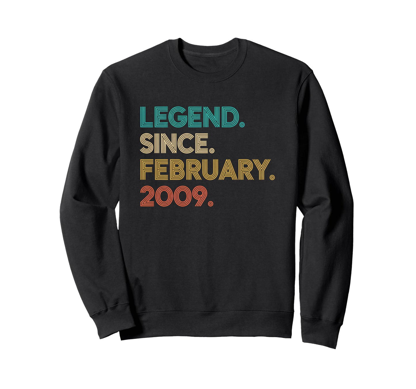 Legend Since February 2009 Birthday Sweatshirt - Streetwear Style Unisex - T-Shirt, Sweatshirt, Hoodie