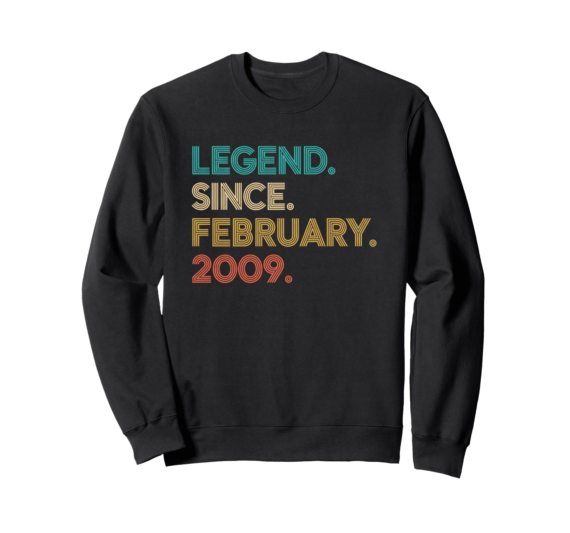 Legend Since February 2009 Birthday Sweatshirt - Streetwear Style Unisex - T-Shirt, Sweatshirt, Hoodie
