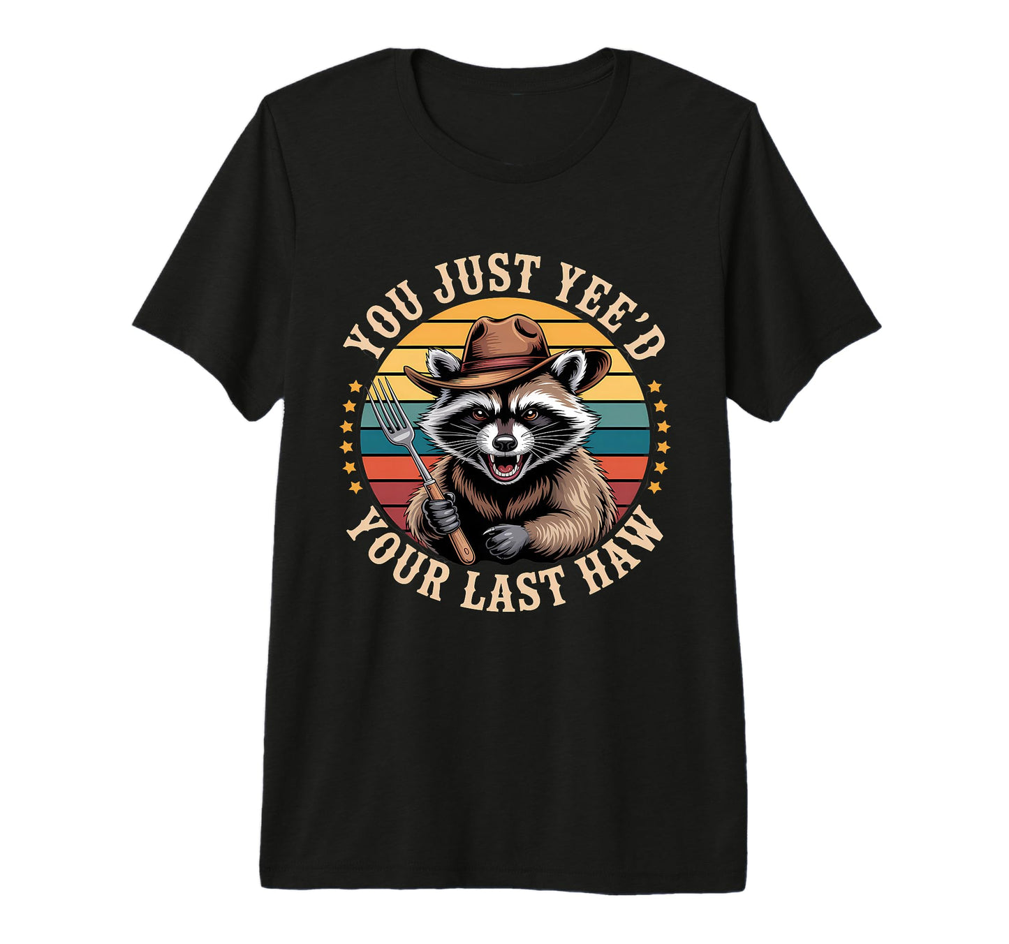 You Just Yeed Your Last Haw Funny T-Shirt - Unique Graphic Men Women - T-Shirt, Sweatshirt, Hoodie