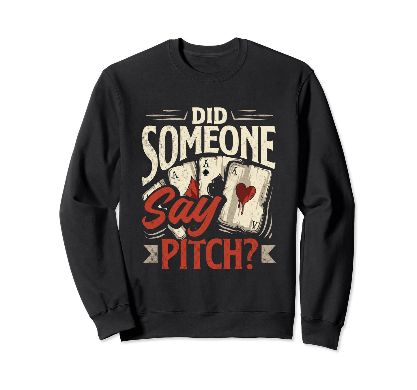 Pitch Card Game Someone Say Pitch Sweatshirt - Casual Everyday Wear Unisex - T-Shirt, Sweatshirt, Hoodie