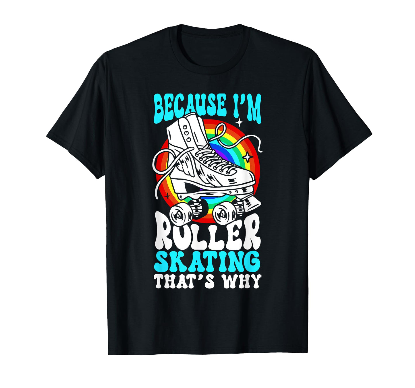 Roller Skating Skate 1970S Because Im T-Shirt - Streetwear Style Unisex - T-Shirt, Sweatshirt, Hoodie