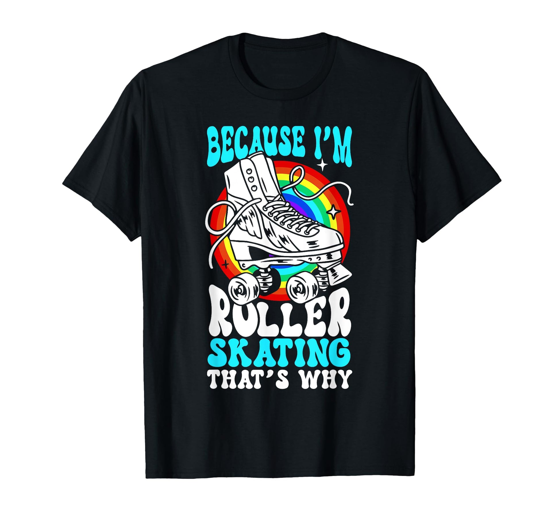 Roller Skating Skate 1970S Because Im T-Shirt - Streetwear Style Unisex - T-Shirt, Sweatshirt, Hoodie