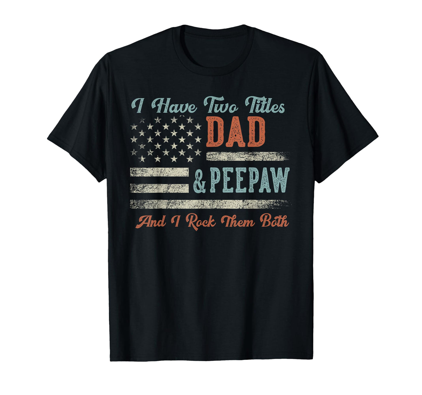 I Have Two Titles Dad Peepaw I Rock T-Shirt - Minimalist Print Men Women - T-Shirt, Sweatshirt, Hoodie