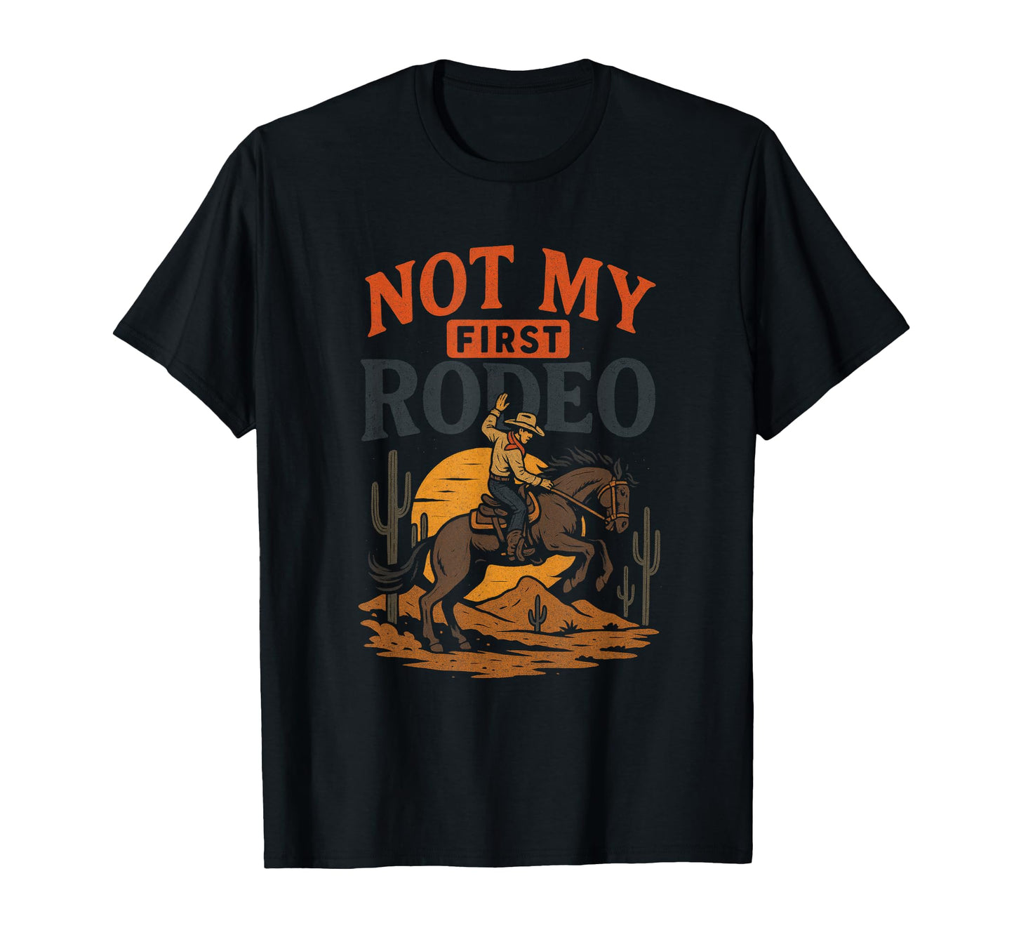 Not My First Rodeo Western Cowboy T-Shirt - Unique Graphic for Adults - T-Shirt, Sweatshirt, Hoodie