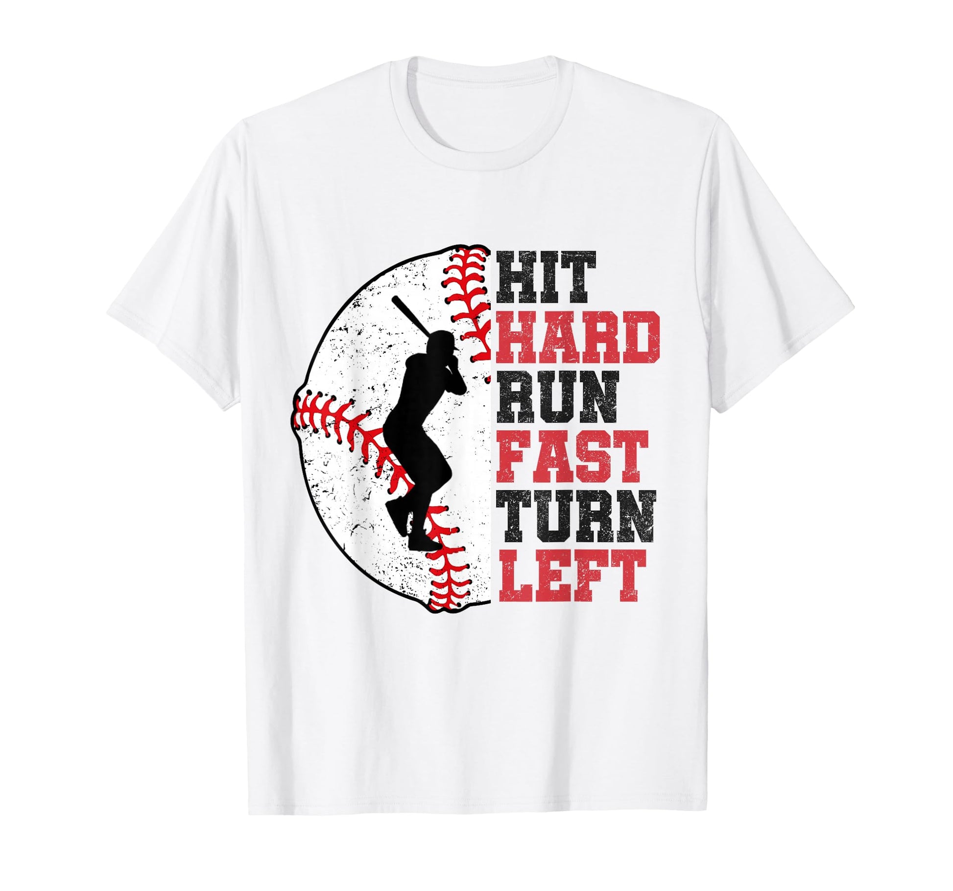 Hit Hard Run Fast Turn Left Baseball T-Shirt - Aesthetic Graphic Unisex - T-Shirt, Sweatshirt, Hoodie