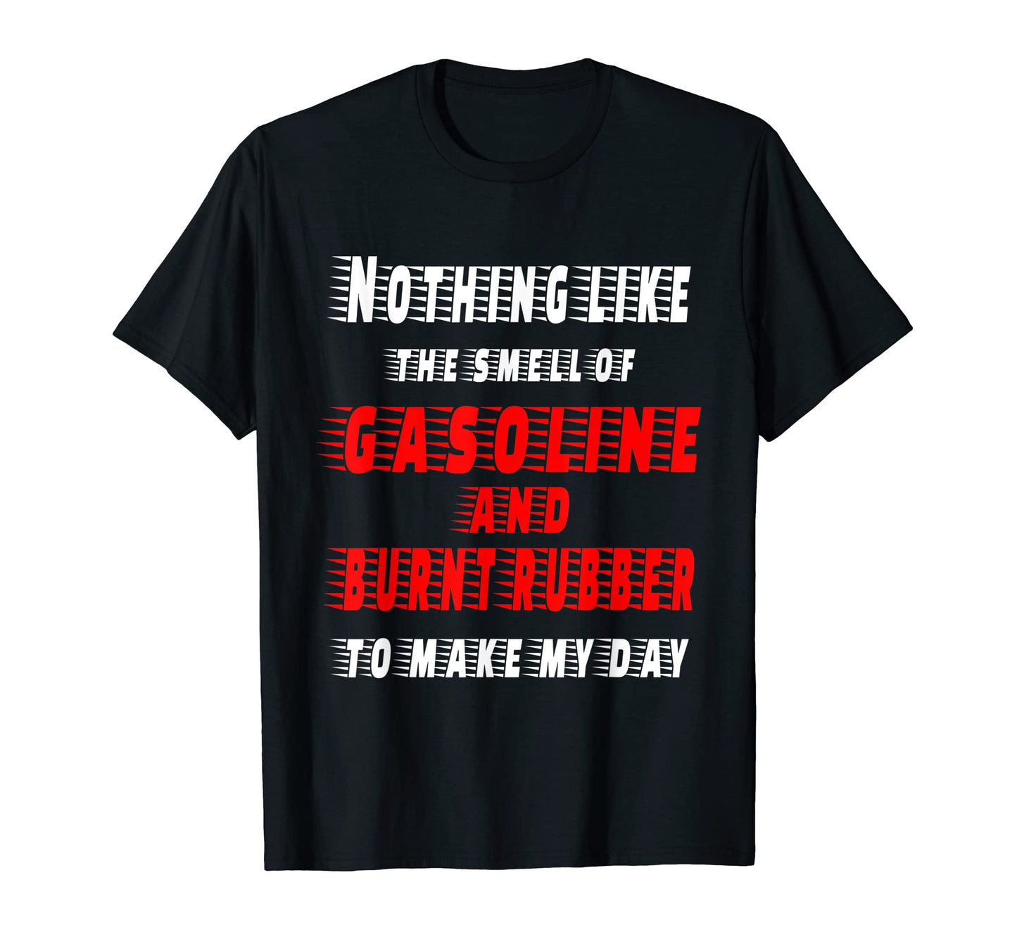 Gasoline And Burnouts Make Me Happy T-Shirt - Fun Novelty Design Men Women - T-Shirt, Sweatshirt, Hoodie