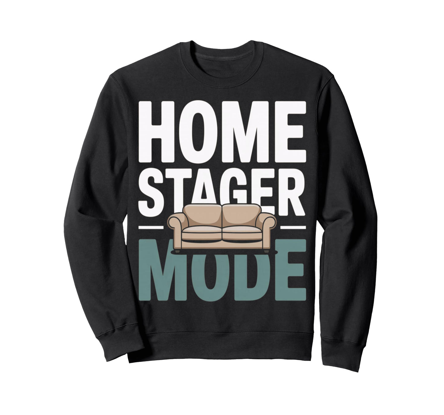 Home Stager Mode Real Estate Sweatshirt - Casual Everyday Wear for Adults - T-Shirt, Sweatshirt, Hoodie