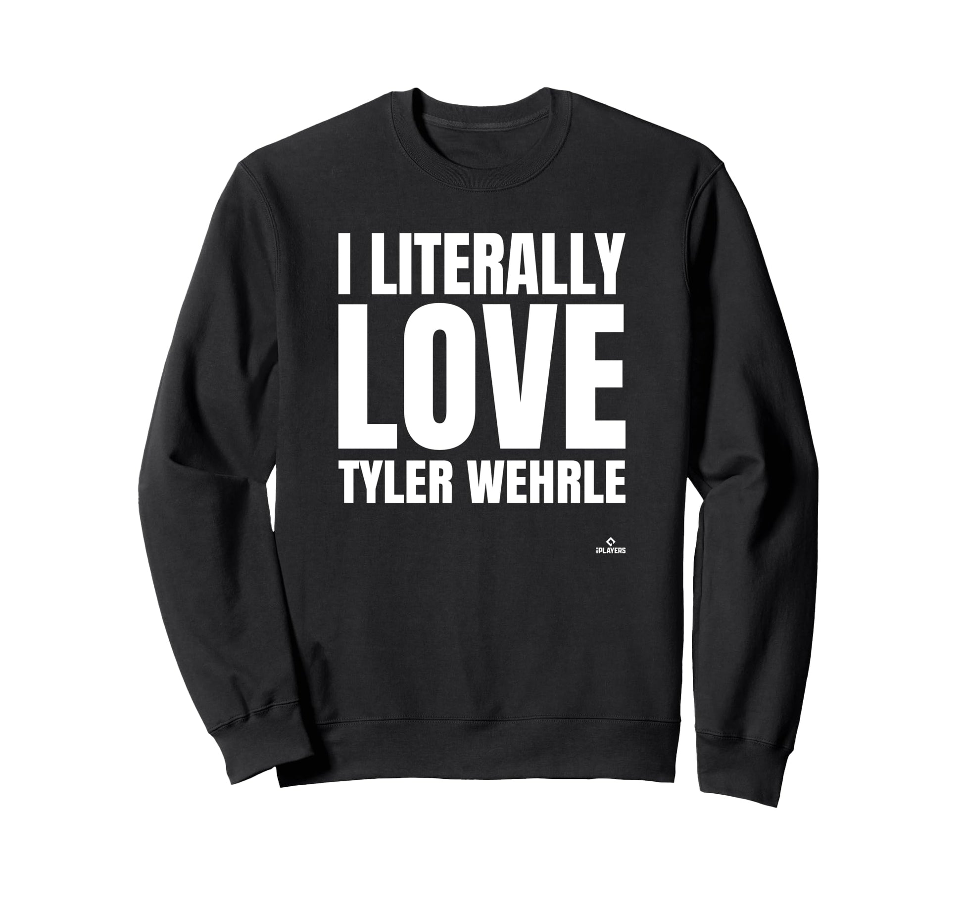 I Literally Love Tyler Wehrle Prospect Sweatshirt - Novelty Apparel Unisex - T-Shirt, Sweatshirt, Hoodie
