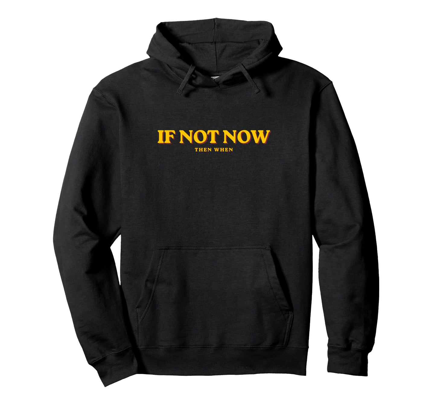 If Not Now Then When Motivational Hoodie - Fun Novelty Design Men Women - T-Shirt, Sweatshirt, Hoodie
