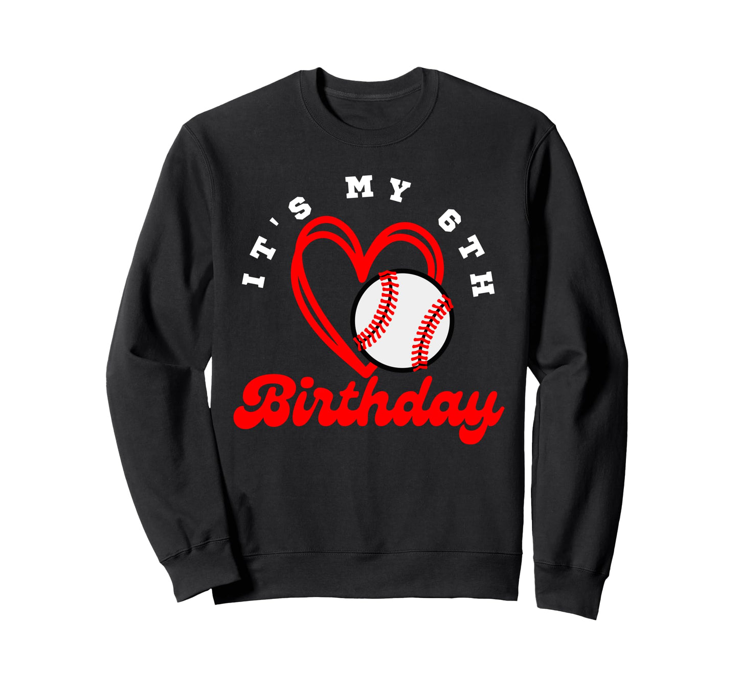 Its My 6Th Birthday Baseball Player Sweatshirt - Streetwear Style Unisex - T-Shirt, Sweatshirt, Hoodie