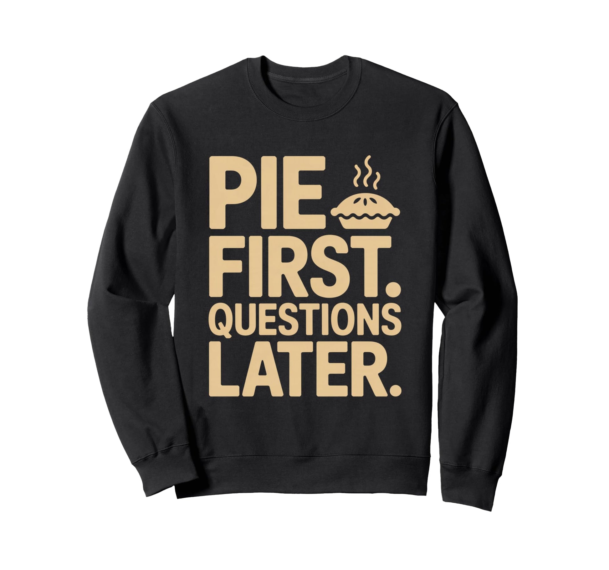 Pie First Questions Later Fall Sweatshirt - Aesthetic Graphic Unisex - T-Shirt, Sweatshirt, Hoodie