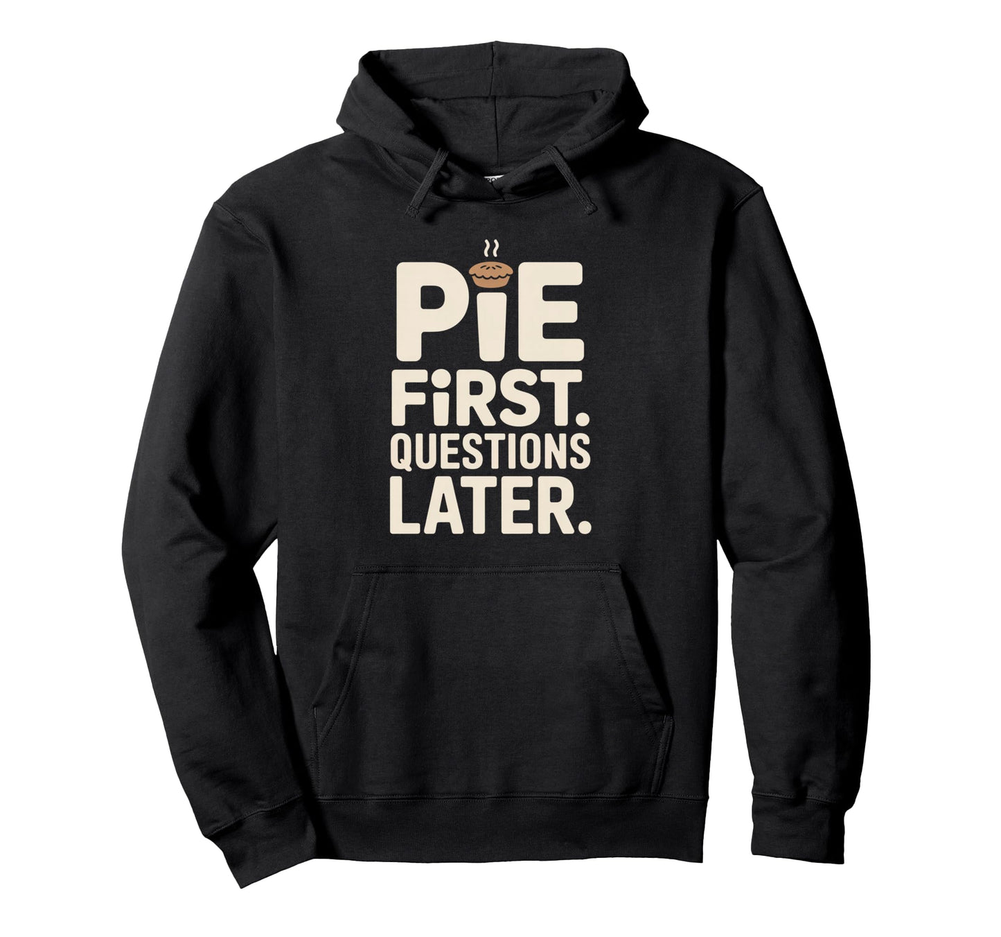 Pie First Questions Later Fall Dessert Hoodie - Trendy Graphic Men Women - T-Shirt, Sweatshirt, Hoodie