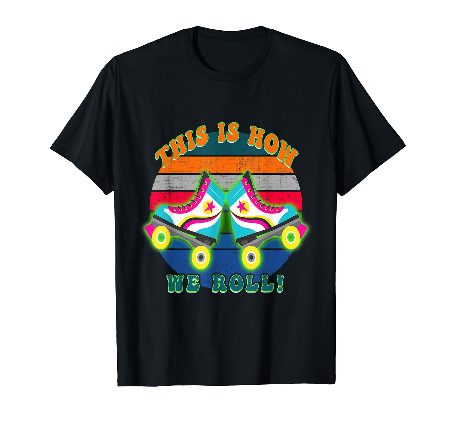 80S 1980S Roller Skate This Is How We Roll T-Shirt - Unique Graphic Unisex - T-Shirt, Sweatshirt, Hoodie