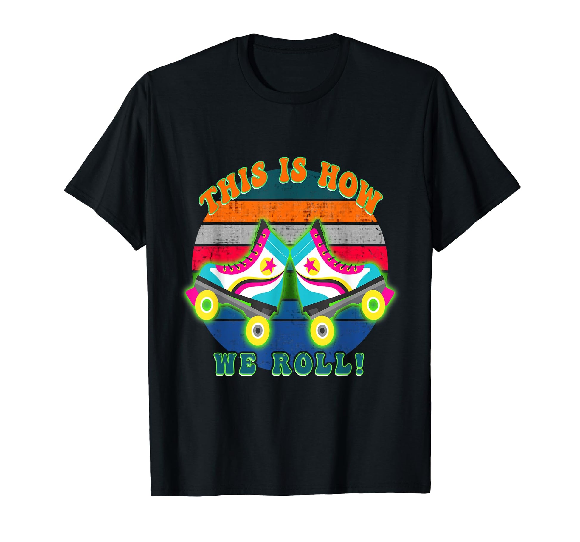 80S 1980S Roller Skate This Is How We Roll T-Shirt - Unique Graphic Unisex - T-Shirt, Sweatshirt, Hoodie