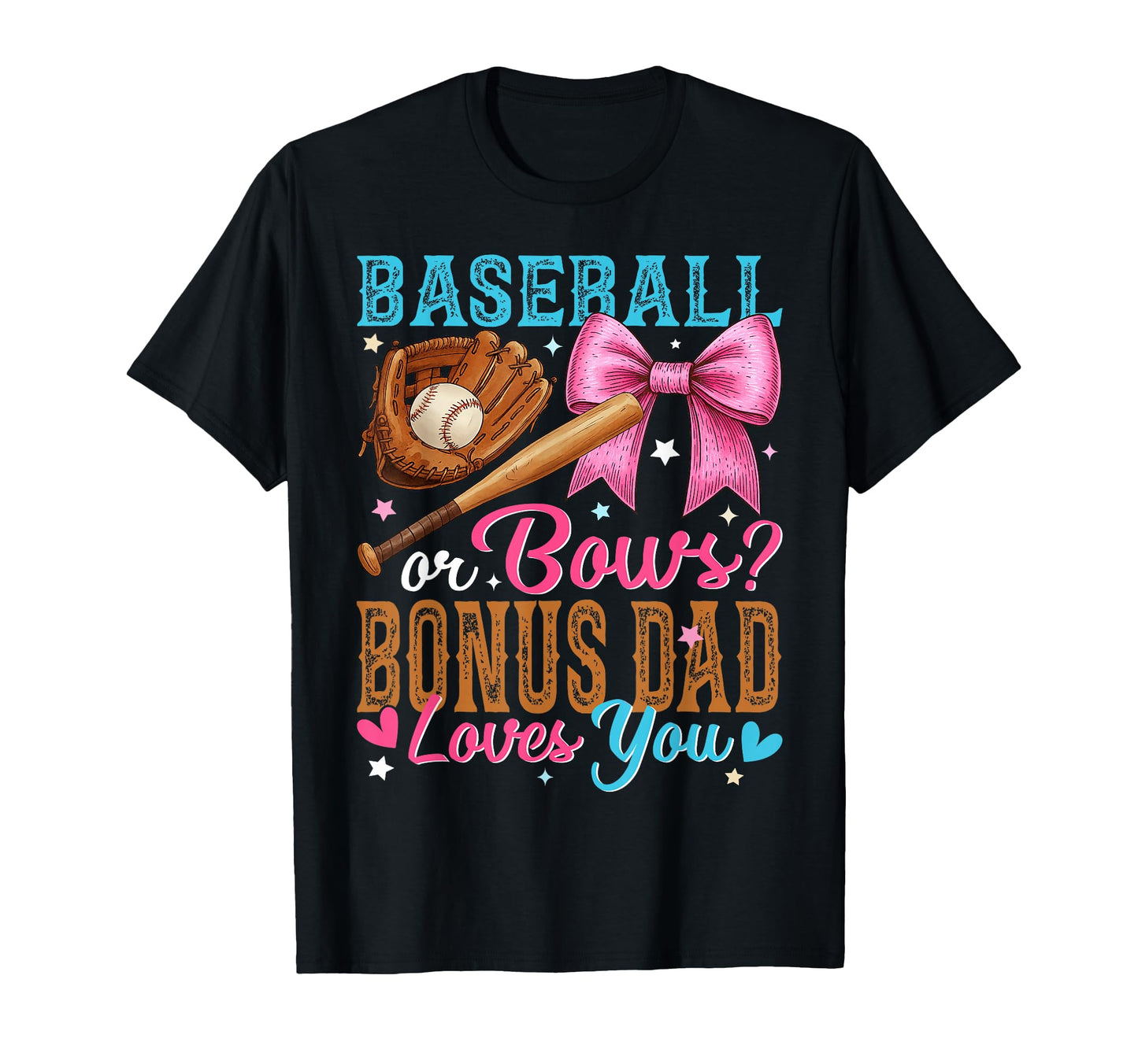 Baseball Or Bows Bonus Dad Loves You Gender T-Shirt - Graphic Print Unisex - T-Shirt, Sweatshirt, Hoodie