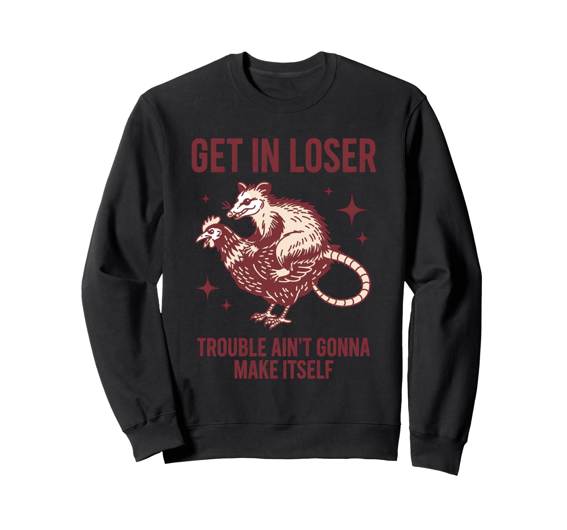 Get Loser Trouble Aint Gonna Make Sweatshirt - Novelty Apparel Unisex - T-Shirt, Sweatshirt, Hoodie