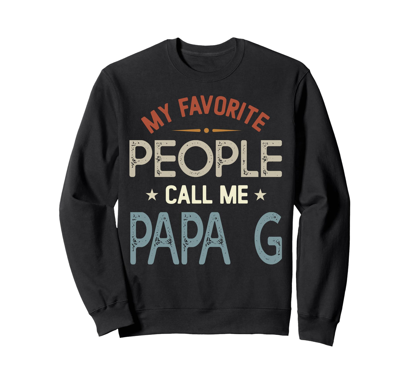 My Favorite People Call Me Papa G Sweatshirt - Streetwear Style Unisex - T-Shirt, Sweatshirt, Hoodie