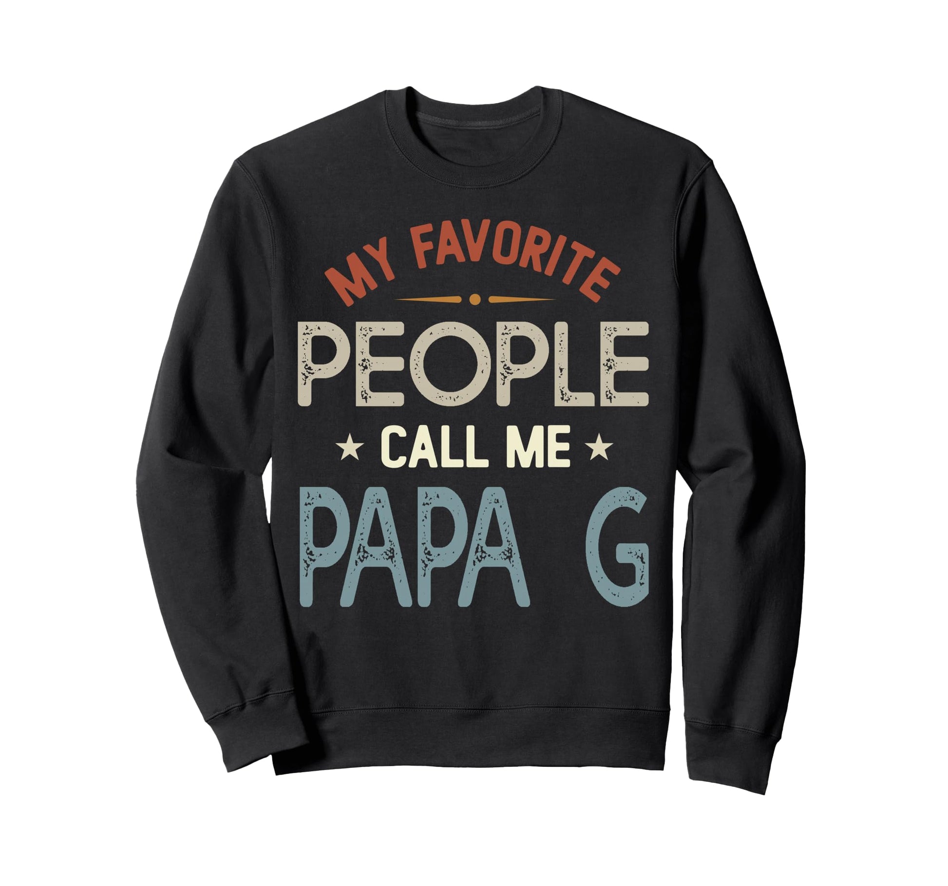 My Favorite People Call Me Papa G Sweatshirt - Streetwear Style Unisex - T-Shirt, Sweatshirt, Hoodie